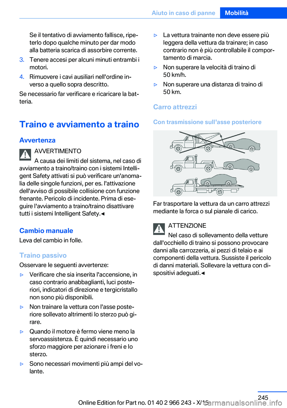 BMW 4 SERIES GRAN COUPE 2016 Libretti Di Uso E manutenzione (in Italian) Se il tentativo di avviamento fallisce, ripe‐
terlo dopo qualche minuto per dar modo
alla batteria scarica di assorbire corrente.3.Tenere accesi per alcuni minuti entrambi i
motori.4.Rimuovere i cav BMW 4 SERIES GRAN COUPE 2016 Libretti Di Uso E manutenzione (in Italian) Se il tentativo di avviamento fallisce, ripe‐
terlo dopo qualche minuto per dar modo
alla batteria scarica di assorbire corrente.3.Tenere accesi per alcuni minuti entrambi i
motori.4.Rimuovere i cav