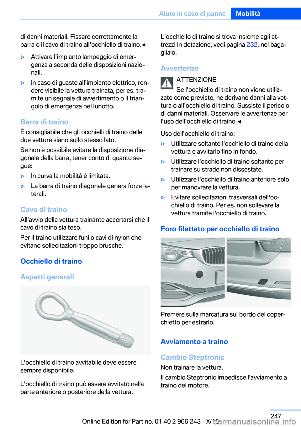 BMW 4 SERIES GRAN COUPE 2016 Libretti Di Uso E manutenzione (in Italian) di danni materiali. Fissare correttamente la
barra o il cavo di traino all'occhiello di traino.◀▷Attivare l'impianto lampeggio di emer‐
genza a seconda delle disposizioni nazio‐
nali. BMW 4 SERIES GRAN COUPE 2016 Libretti Di Uso E manutenzione (in Italian) di danni materiali. Fissare correttamente la
barra o il cavo di traino all'occhiello di traino.◀▷Attivare l'impianto lampeggio di emer‐
genza a seconda delle disposizioni nazio‐
nali.