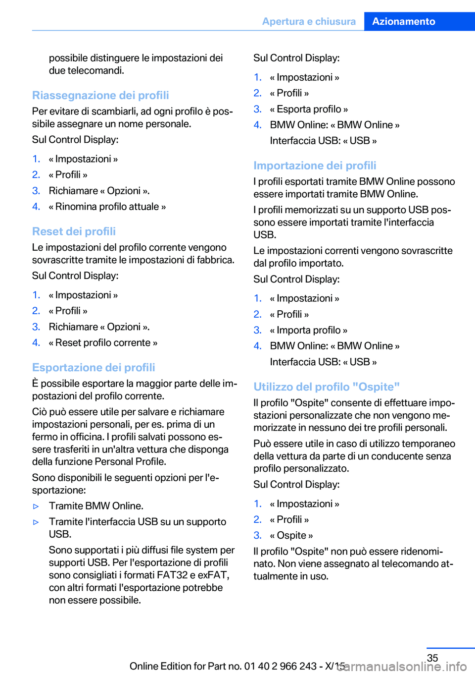 BMW 4 SERIES GRAN COUPE 2016 Libretti Di Uso E manutenzione (in Italian) possibile distinguere le impostazioni dei
due telecomandi.
Riassegnazione dei profili
Per evitare di scambiarli, ad ogni profilo è pos‐
sibile assegnare un nome personale.
Sul Control Display:
1.« BMW 4 SERIES GRAN COUPE 2016 Libretti Di Uso E manutenzione (in Italian) possibile distinguere le impostazioni dei
due telecomandi.
Riassegnazione dei profili
Per evitare di scambiarli, ad ogni profilo è pos‐
sibile assegnare un nome personale.
Sul Control Display:
1.«
