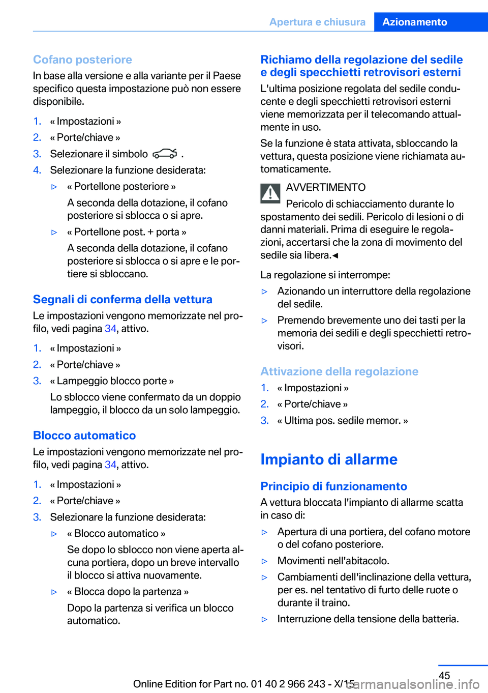 BMW 4 SERIES GRAN COUPE 2016 Libretti Di Uso E manutenzione (in Italian) Cofano posterioreIn base alla versione e alla variante per il Paese
specifico questa impostazione può non essere
disponibile.1.« Impostazioni »2.« Porte/chiave »3.Selezionare il simbolo .4.Sel BMW 4 SERIES GRAN COUPE 2016 Libretti Di Uso E manutenzione (in Italian) Cofano posterioreIn base alla versione e alla variante per il Paese
specifico questa impostazione può non essere
disponibile.1.« Impostazioni »2.« Porte/chiave »3.Selezionare il simbolo .4.Sel