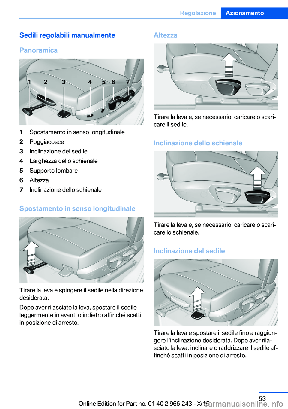 BMW 4 SERIES GRAN COUPE 2016 Libretti Di Uso E manutenzione (in Italian) Sedili regolabili manualmente
Panoramica1Spostamento in senso longitudinale2Poggiacosce3Inclinazione del sedile4Larghezza dello schienale5Supporto lombare6Altezza7Inclinazione dello schienale
Spostame BMW 4 SERIES GRAN COUPE 2016 Libretti Di Uso E manutenzione (in Italian) Sedili regolabili manualmente
Panoramica1Spostamento in senso longitudinale2Poggiacosce3Inclinazione del sedile4Larghezza dello schienale5Supporto lombare6Altezza7Inclinazione dello schienale
Spostame