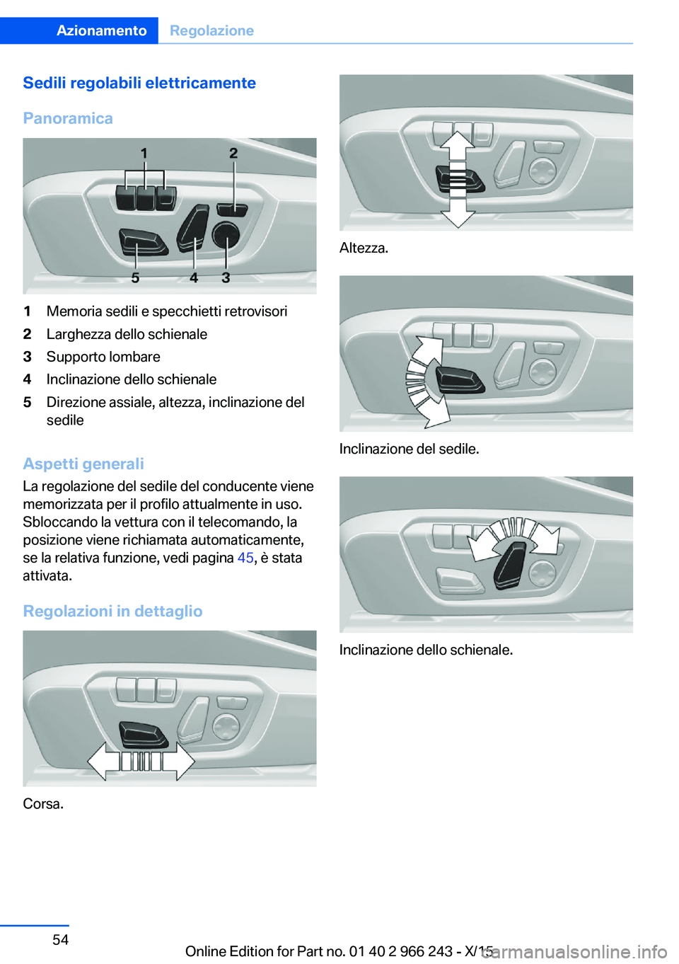 BMW 4 SERIES GRAN COUPE 2016 Libretti Di Uso E manutenzione (in Italian) Sedili regolabili elettricamente
Panoramica1Memoria sedili e specchietti retrovisori2Larghezza dello schienale3Supporto lombare4Inclinazione dello schienale5Direzione assiale, altezza, inclinazione de BMW 4 SERIES GRAN COUPE 2016 Libretti Di Uso E manutenzione (in Italian) Sedili regolabili elettricamente
Panoramica1Memoria sedili e specchietti retrovisori2Larghezza dello schienale3Supporto lombare4Inclinazione dello schienale5Direzione assiale, altezza, inclinazione de