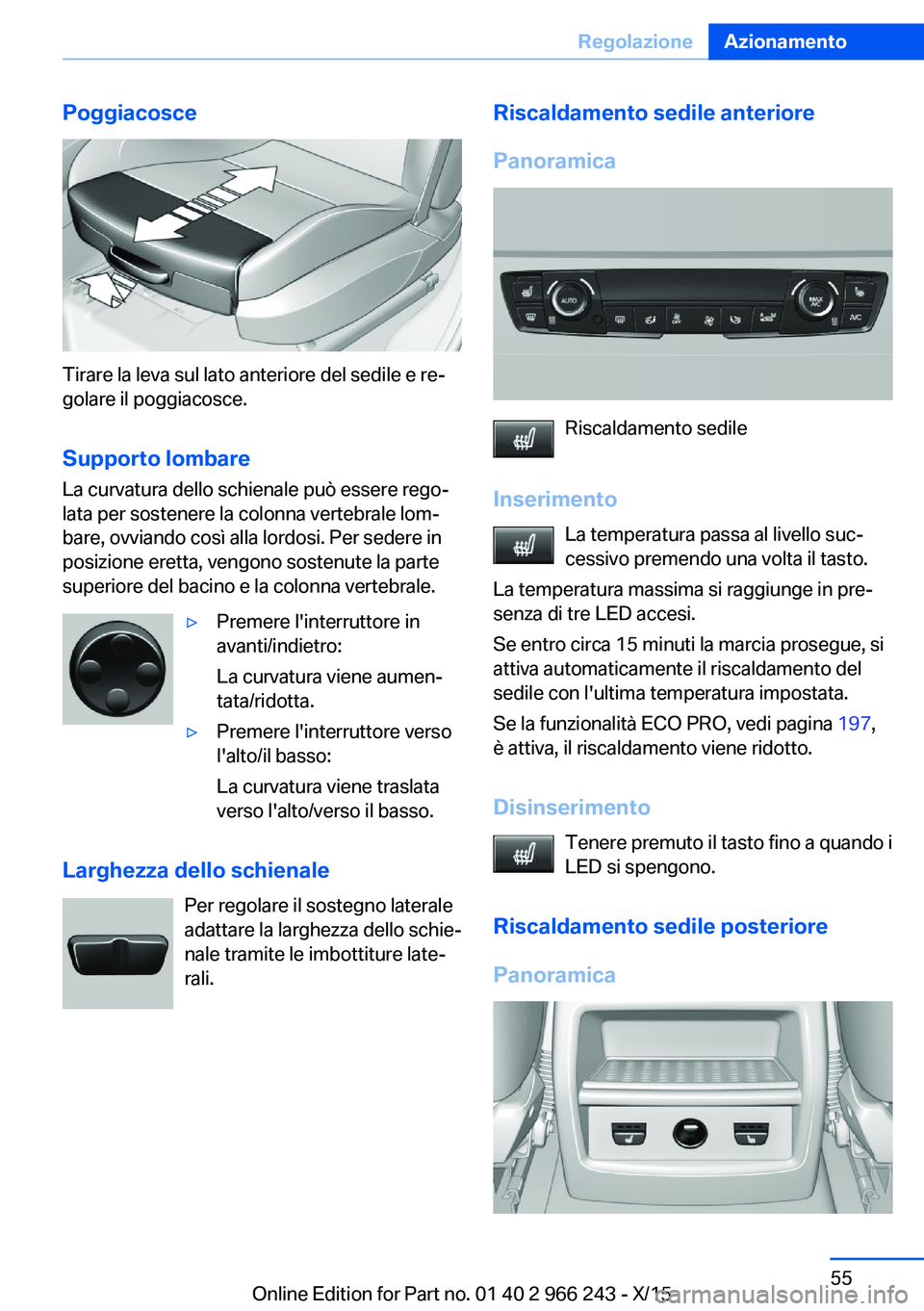BMW 4 SERIES GRAN COUPE 2016 Libretti Di Uso E manutenzione (in Italian) Poggiacosce
Tirare la leva sul lato anteriore del sedile e re‐
golare il poggiacosce.
Supporto lombare La curvatura dello schienale può essere rego‐
lata per sostenere la colonna vertebrale lom BMW 4 SERIES GRAN COUPE 2016 Libretti Di Uso E manutenzione (in Italian) Poggiacosce
Tirare la leva sul lato anteriore del sedile e re‐
golare il poggiacosce.
Supporto lombare La curvatura dello schienale può essere rego‐
lata per sostenere la colonna vertebrale lom