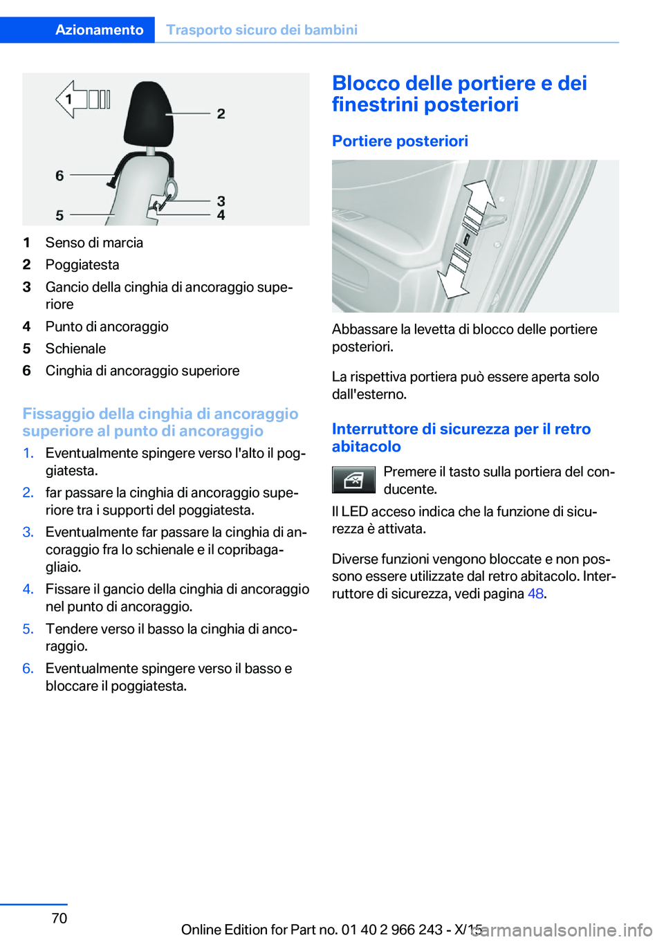 BMW 4 SERIES GRAN COUPE 2016 Libretti Di Uso E manutenzione (in Italian) 1Senso di marcia2Poggiatesta3Gancio della cinghia di ancoraggio supe‐
riore4Punto di ancoraggio5Schienale6Cinghia di ancoraggio superiore
Fissaggio della cinghia di ancoraggio superiore al punto di BMW 4 SERIES GRAN COUPE 2016 Libretti Di Uso E manutenzione (in Italian) 1Senso di marcia2Poggiatesta3Gancio della cinghia di ancoraggio supe‐
riore4Punto di ancoraggio5Schienale6Cinghia di ancoraggio superiore
Fissaggio della cinghia di ancoraggio superiore al punto di