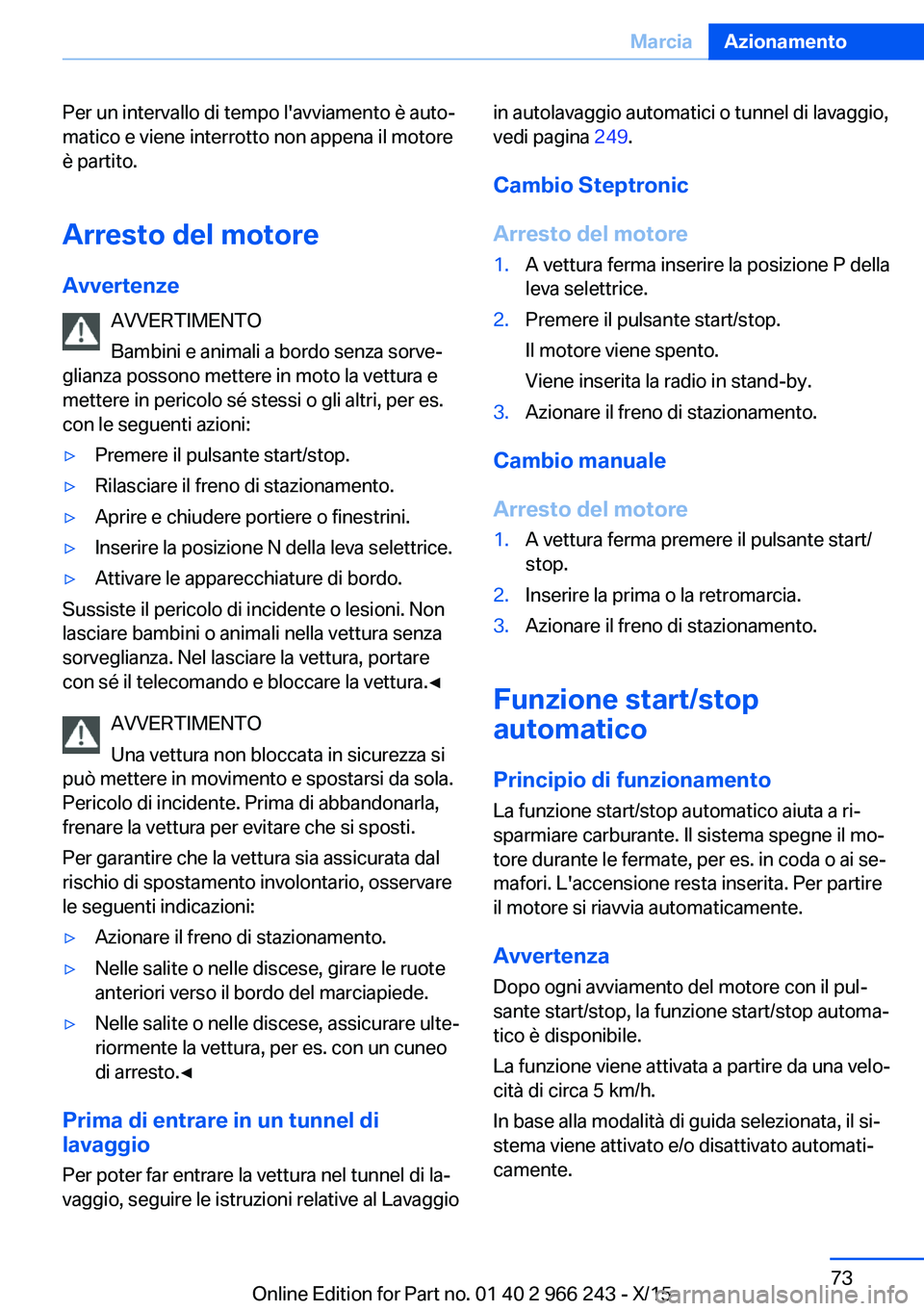 BMW 4 SERIES GRAN COUPE 2016 Libretti Di Uso E manutenzione (in Italian) Per un intervallo di tempo l'avviamento è auto‐
matico e viene interrotto non appena il motore
è partito.
Arresto del motore
Avvertenze AVVERTIMENTO
Bambini e animali a bordo senza sorve‐
gl BMW 4 SERIES GRAN COUPE 2016 Libretti Di Uso E manutenzione (in Italian) Per un intervallo di tempo l'avviamento è auto‐
matico e viene interrotto non appena il motore
è partito.
Arresto del motore
Avvertenze AVVERTIMENTO
Bambini e animali a bordo senza sorve‐
gl