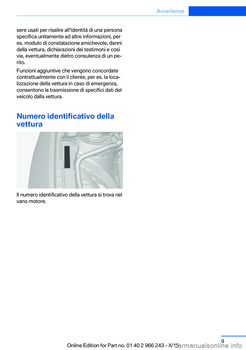 BMW 4 SERIES GRAN COUPE 2016 Libretti Di Uso E manutenzione (in Italian) sere usati per risalire all'identità di una persona
specifica unitamente ad altre informazioni, per
es. modulo di constatazione amichevole, danni
della vettura, dichiarazioni dei testimoni e cos BMW 4 SERIES GRAN COUPE 2016 Libretti Di Uso E manutenzione (in Italian) sere usati per risalire all'identità di una persona
specifica unitamente ad altre informazioni, per
es. modulo di constatazione amichevole, danni
della vettura, dichiarazioni dei testimoni e cos