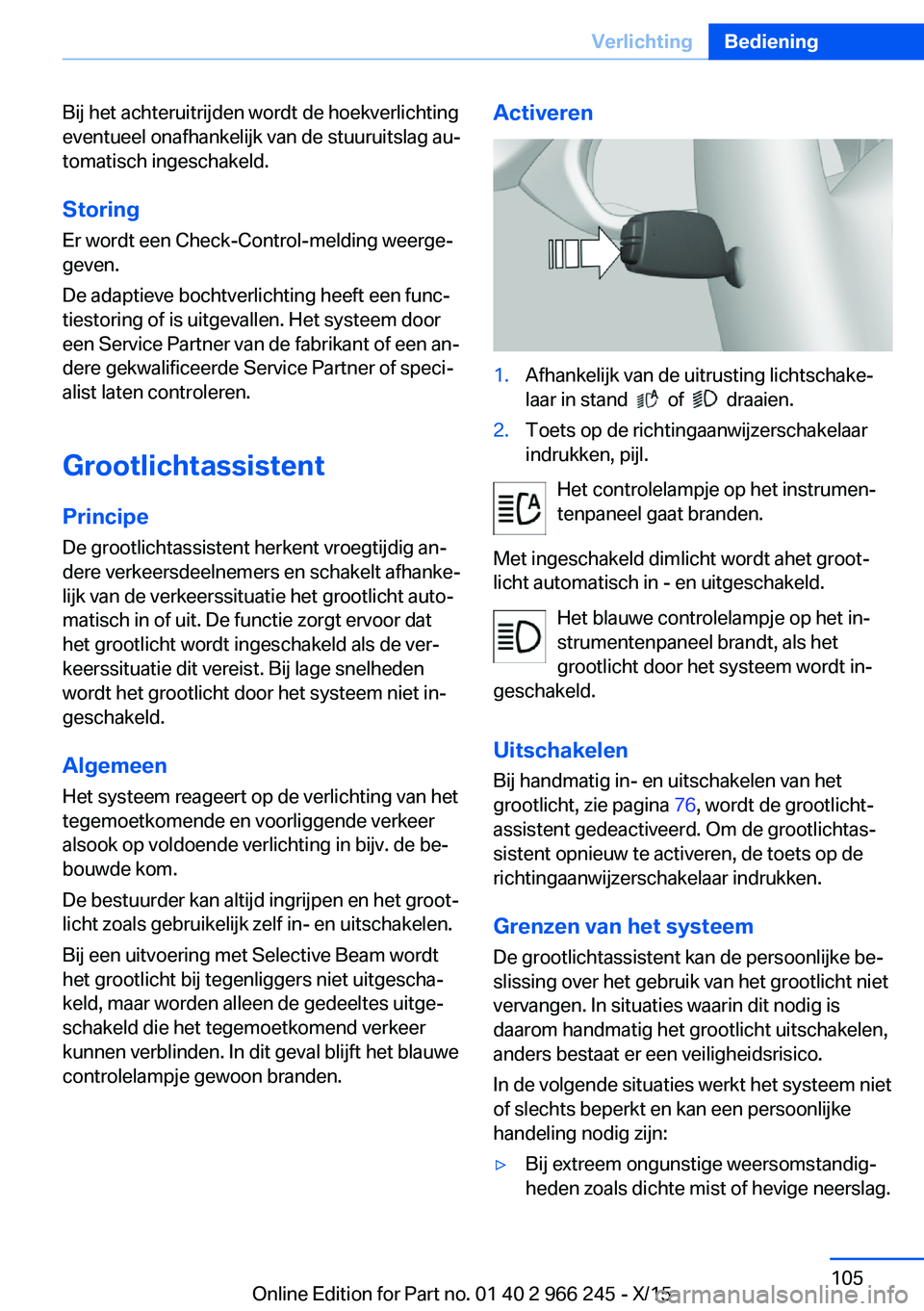BMW 4 SERIES GRAN COUPE 2016 Instructieboekjes (in Dutch) Bij het achteruitrijden wordt de hoekverlichting
eventueel onafhankelijk van de stuuruitslag au‐
tomatisch ingeschakeld.
Storing Er wordt een Check-Control-melding weerge‐
geven.
De adaptieve boch BMW 4 SERIES GRAN COUPE 2016 Instructieboekjes (in Dutch) Bij het achteruitrijden wordt de hoekverlichting
eventueel onafhankelijk van de stuuruitslag au‐
tomatisch ingeschakeld.
Storing Er wordt een Check-Control-melding weerge‐
geven.
De adaptieve boch