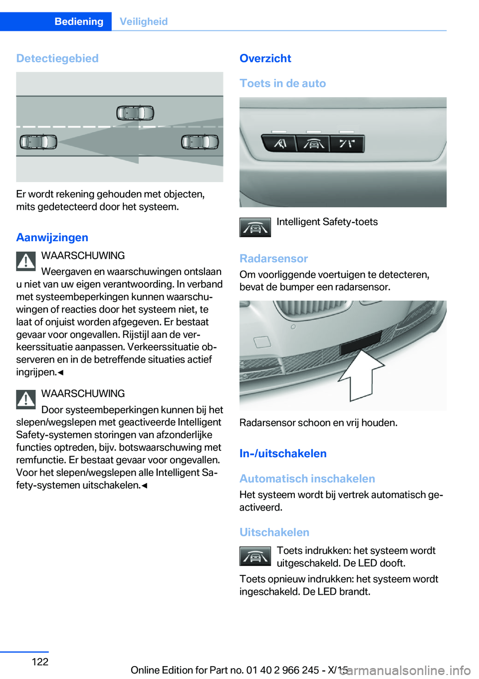 BMW 4 SERIES GRAN COUPE 2016 Instructieboekjes (in Dutch) Detectiegebied
Er wordt rekening gehouden met objecten,
mits gedetecteerd door het systeem.
Aanwijzingen WAARSCHUWING
Weergaven en waarschuwingen ontslaan
u niet van uw eigen verantwoording. In verban BMW 4 SERIES GRAN COUPE 2016 Instructieboekjes (in Dutch) Detectiegebied
Er wordt rekening gehouden met objecten,
mits gedetecteerd door het systeem.
Aanwijzingen WAARSCHUWING
Weergaven en waarschuwingen ontslaan
u niet van uw eigen verantwoording. In verban