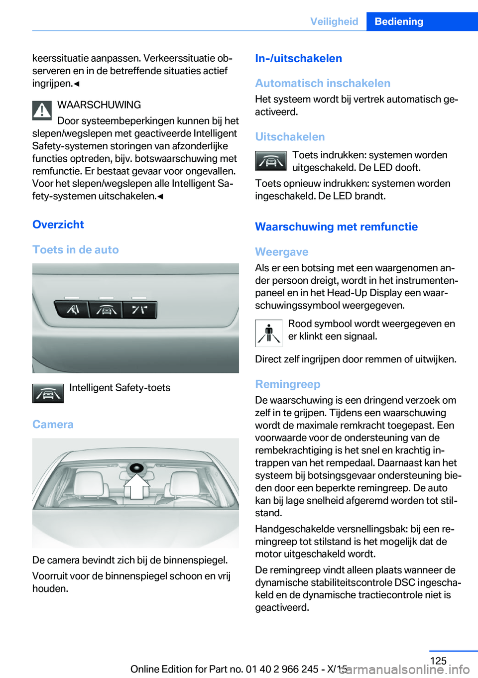 BMW 4 SERIES GRAN COUPE 2016 Instructieboekjes (in Dutch) keerssituatie aanpassen. Verkeerssituatie ob‐
serveren en in de betreffende situaties actief
ingrijpen.◀
WAARSCHUWING
Door systeembeperkingen kunnen bij het
slepen/wegslepen met geactiveerde Intel BMW 4 SERIES GRAN COUPE 2016 Instructieboekjes (in Dutch) keerssituatie aanpassen. Verkeerssituatie ob‐
serveren en in de betreffende situaties actief
ingrijpen.◀
WAARSCHUWING
Door systeembeperkingen kunnen bij het
slepen/wegslepen met geactiveerde Intel