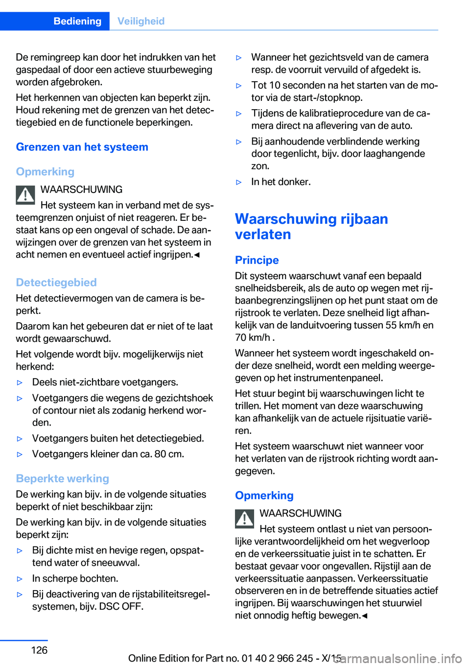BMW 4 SERIES GRAN COUPE 2016 Instructieboekjes (in Dutch) De remingreep kan door het indrukken van het
gaspedaal of door een actieve stuurbeweging
worden afgebroken.
Het herkennen van objecten kan beperkt zijn.
Houd rekening met de grenzen van het detec‐
t BMW 4 SERIES GRAN COUPE 2016 Instructieboekjes (in Dutch) De remingreep kan door het indrukken van het
gaspedaal of door een actieve stuurbeweging
worden afgebroken.
Het herkennen van objecten kan beperkt zijn.
Houd rekening met de grenzen van het detec‐
t