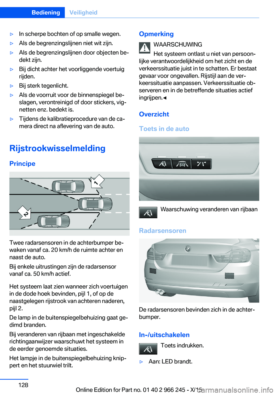 BMW 4 SERIES GRAN COUPE 2016 Instructieboekjes (in Dutch) ▷In scherpe bochten of op smalle wegen.▷Als de begrenzingslijnen niet wit zijn.▷Als de begrenzingslijnen door objecten be‐
dekt zijn.▷Bij dicht achter het voorliggende voertuig
rijden.▷Bij BMW 4 SERIES GRAN COUPE 2016 Instructieboekjes (in Dutch) ▷In scherpe bochten of op smalle wegen.▷Als de begrenzingslijnen niet wit zijn.▷Als de begrenzingslijnen door objecten be‐
dekt zijn.▷Bij dicht achter het voorliggende voertuig
rijden.▷Bij