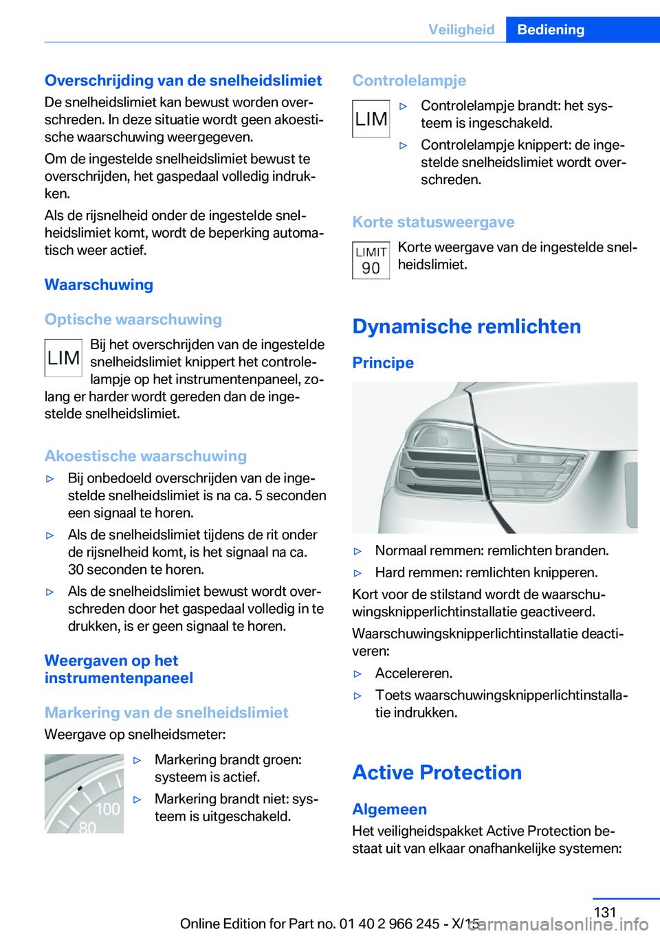 BMW 4 SERIES GRAN COUPE 2016 Instructieboekjes (in Dutch) Overschrijding van de snelheidslimiet
De snelheidslimiet kan bewust worden over‐
schreden. In deze situatie wordt geen akoesti‐
sche waarschuwing weergegeven.
Om de ingestelde snelheidslimiet bewu BMW 4 SERIES GRAN COUPE 2016 Instructieboekjes (in Dutch) Overschrijding van de snelheidslimiet
De snelheidslimiet kan bewust worden over‐
schreden. In deze situatie wordt geen akoesti‐
sche waarschuwing weergegeven.
Om de ingestelde snelheidslimiet bewu