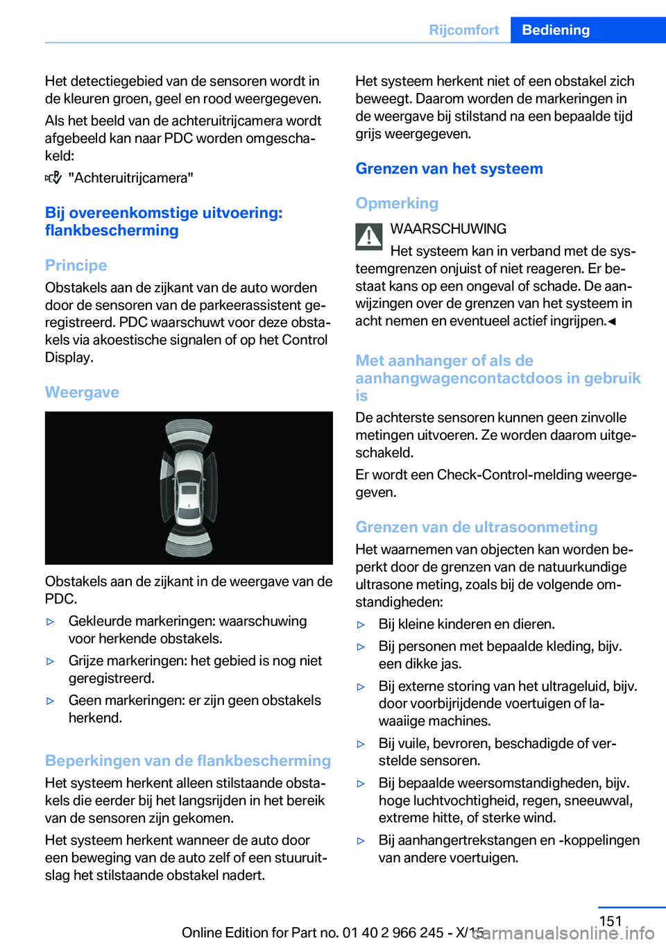 BMW 4 SERIES GRAN COUPE 2016 Instructieboekjes (in Dutch) Het detectiegebied van de sensoren wordt in
de kleuren groen, geel en rood weergegeven.
Als het beeld van de achteruitrijcamera wordt
afgebeeld kan naar PDC worden omgescha‐
keld:
"Achteruitri BMW 4 SERIES GRAN COUPE 2016 Instructieboekjes (in Dutch) Het detectiegebied van de sensoren wordt in
de kleuren groen, geel en rood weergegeven.
Als het beeld van de achteruitrijcamera wordt
afgebeeld kan naar PDC worden omgescha‐
keld:
"Achteruitri