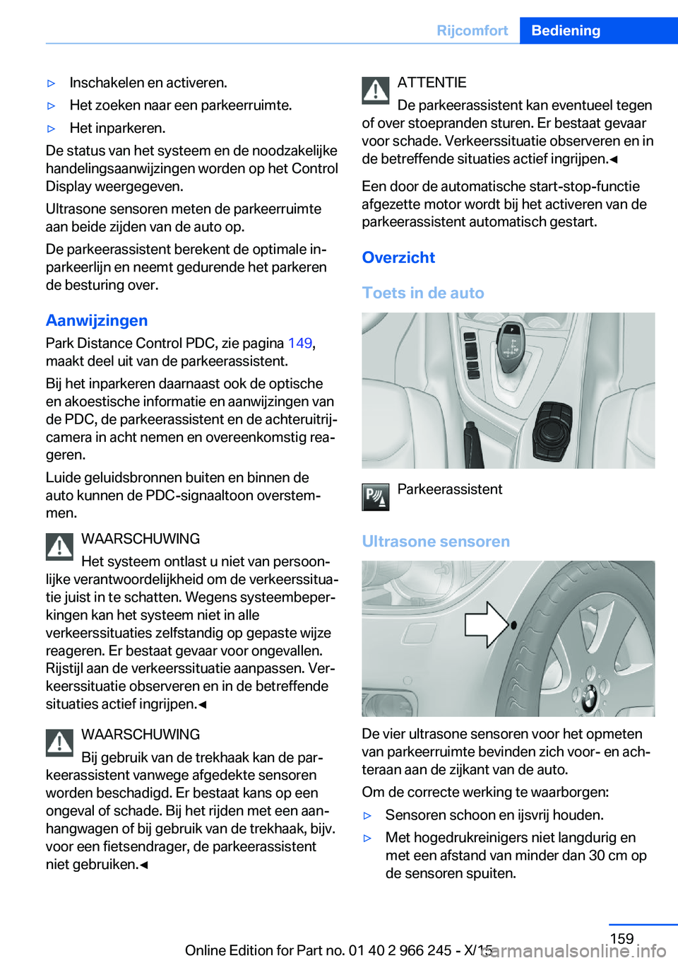 BMW 4 SERIES GRAN COUPE 2016 Instructieboekjes (in Dutch) ▷Inschakelen en activeren.▷Het zoeken naar een parkeerruimte.▷Het inparkeren.
De status van het systeem en de noodzakelijke
handelingsaanwijzingen worden op het Control
Display weergegeven.
Ultr BMW 4 SERIES GRAN COUPE 2016 Instructieboekjes (in Dutch) ▷Inschakelen en activeren.▷Het zoeken naar een parkeerruimte.▷Het inparkeren.
De status van het systeem en de noodzakelijke
handelingsaanwijzingen worden op het Control
Display weergegeven.
Ultr