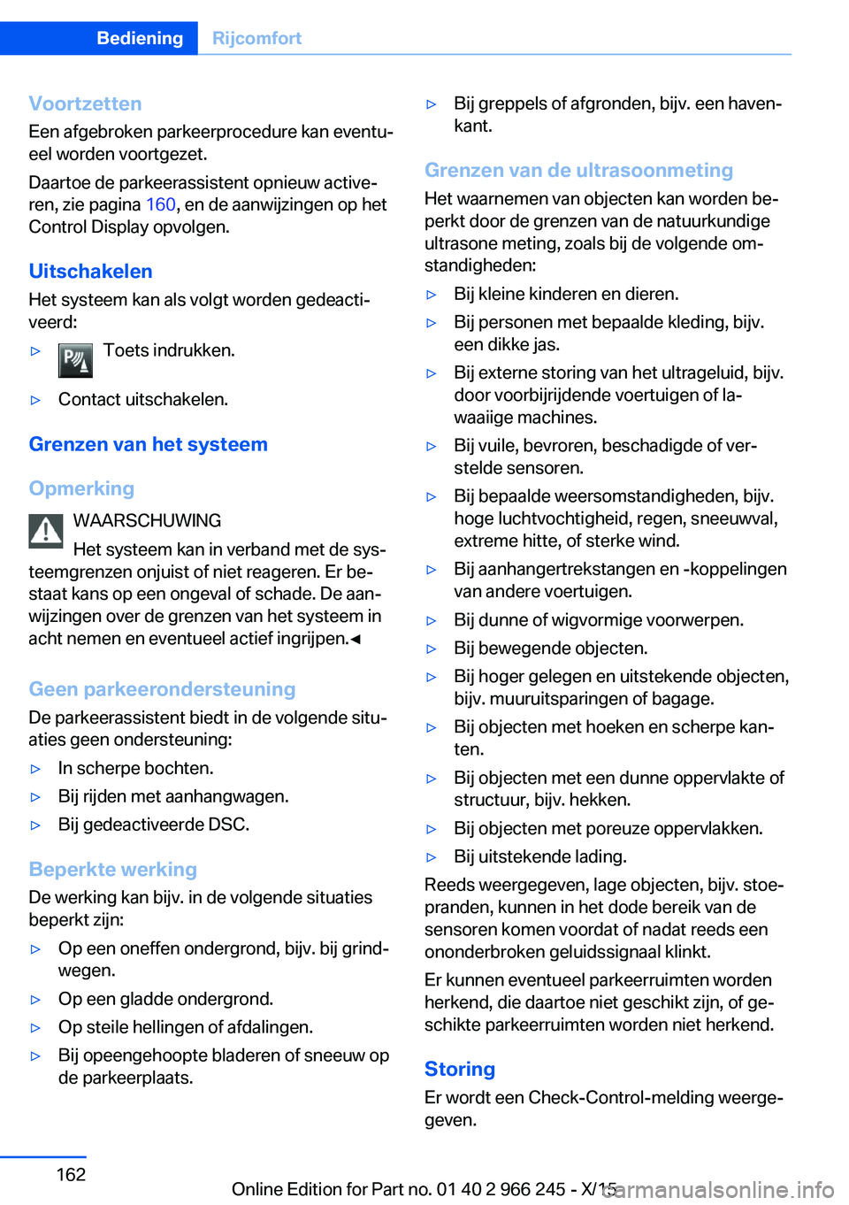 BMW 4 SERIES GRAN COUPE 2016 Instructieboekjes (in Dutch) VoortzettenEen afgebroken parkeerprocedure kan eventu‐
eel worden voortgezet.
Daartoe de parkeerassistent opnieuw active‐
ren, zie pagina 160, en de aanwijzingen op het
Control Display opvolgen.
BMW 4 SERIES GRAN COUPE 2016 Instructieboekjes (in Dutch) VoortzettenEen afgebroken parkeerprocedure kan eventu‐
eel worden voortgezet.
Daartoe de parkeerassistent opnieuw active‐
ren, zie pagina 160, en de aanwijzingen op het
Control Display opvolgen.
