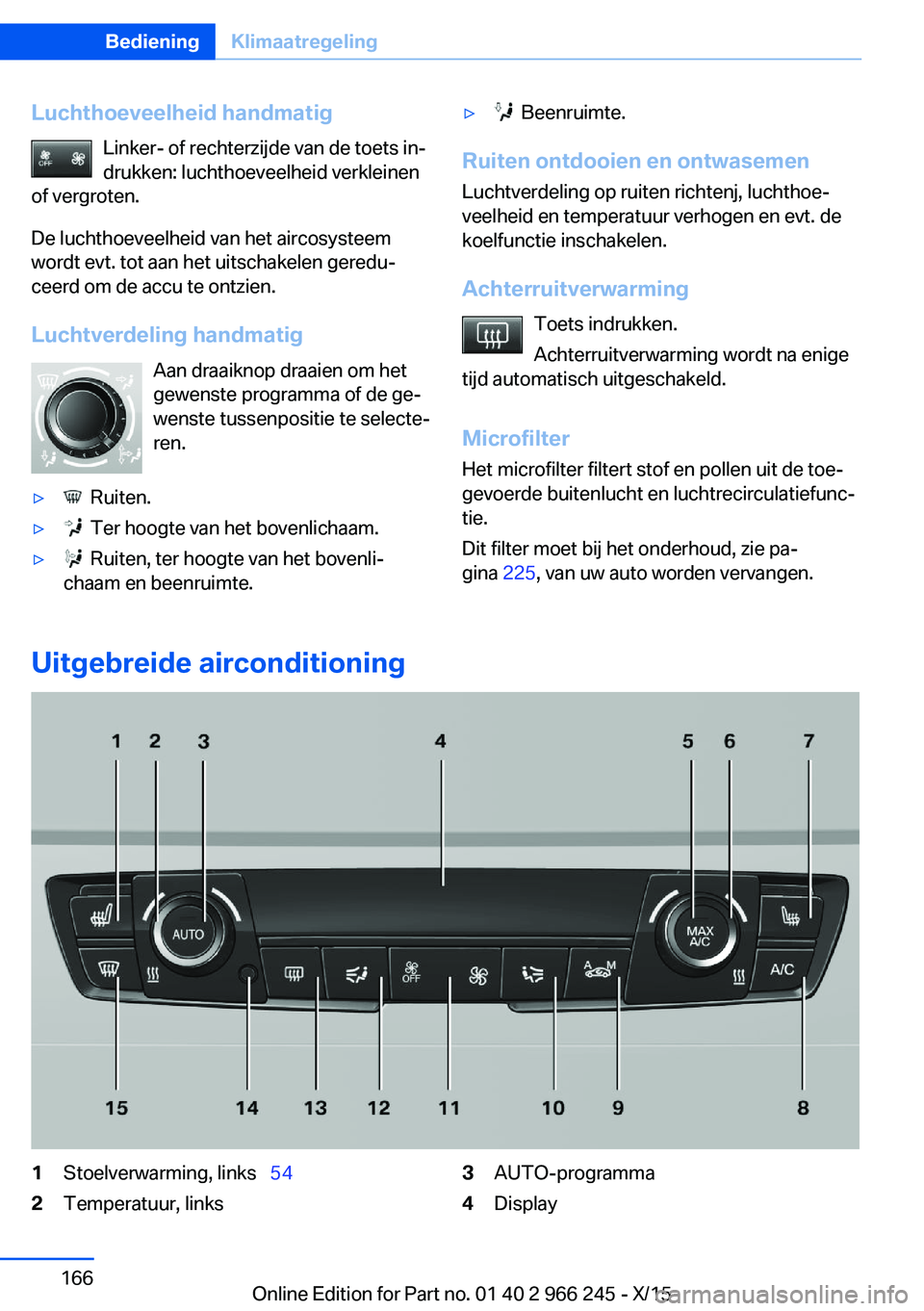 BMW 4 SERIES GRAN COUPE 2016 Instructieboekjes (in Dutch) Luchthoeveelheid handmatigLinker- of rechterzijde van de toets in‐
drukken: luchthoeveelheid verkleinen
of vergroten.
De luchthoeveelheid van het aircosysteem wordt evt. tot aan het uitschakelen ger BMW 4 SERIES GRAN COUPE 2016 Instructieboekjes (in Dutch) Luchthoeveelheid handmatigLinker- of rechterzijde van de toets in‐
drukken: luchthoeveelheid verkleinen
of vergroten.
De luchthoeveelheid van het aircosysteem wordt evt. tot aan het uitschakelen ger