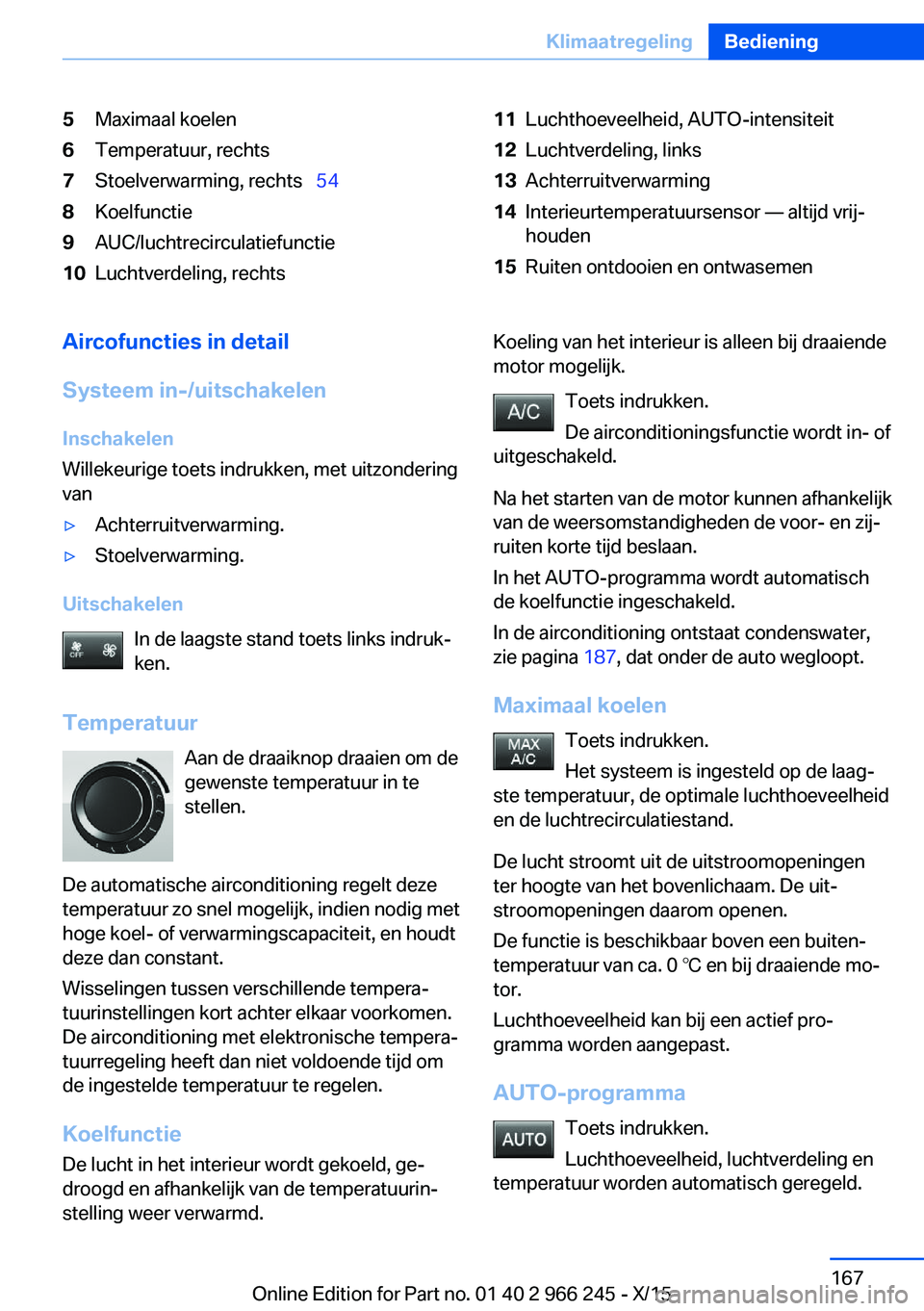 BMW 4 SERIES GRAN COUPE 2016 Instructieboekjes (in Dutch) 5Maximaal koelen6Temperatuur, rechts7Stoelverwarming, rechts 548Koelfunctie9AUC/luchtrecirculatiefunctie10Luchtverdeling, rechts11Luchthoeveelheid, AUTO-intensiteit12Luchtverdeling, links13Achter BMW 4 SERIES GRAN COUPE 2016 Instructieboekjes (in Dutch) 5Maximaal koelen6Temperatuur, rechts7Stoelverwarming, rechts 548Koelfunctie9AUC/luchtrecirculatiefunctie10Luchtverdeling, rechts11Luchthoeveelheid, AUTO-intensiteit12Luchtverdeling, links13Achter