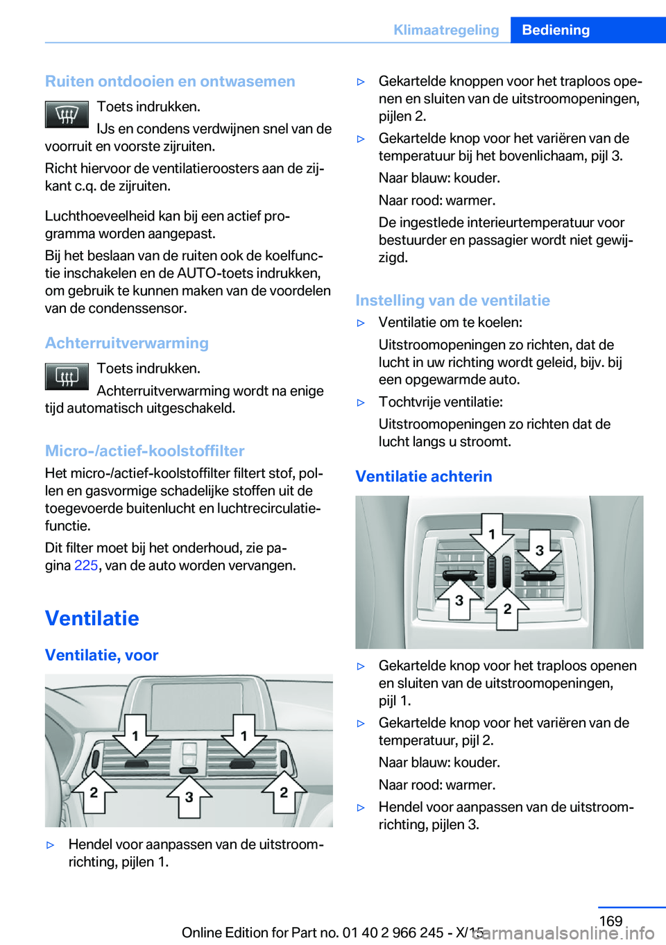 BMW 4 SERIES GRAN COUPE 2016 Instructieboekjes (in Dutch) Ruiten ontdooien en ontwasemenToets indrukken.
IJs en condens verdwijnen snel van de
voorruit en voorste zijruiten.
Richt hiervoor de ventilatieroosters aan de zij‐
kant c.q. de zijruiten.
Luchthoev BMW 4 SERIES GRAN COUPE 2016 Instructieboekjes (in Dutch) Ruiten ontdooien en ontwasemenToets indrukken.
IJs en condens verdwijnen snel van de
voorruit en voorste zijruiten.
Richt hiervoor de ventilatieroosters aan de zij‐
kant c.q. de zijruiten.
Luchthoev