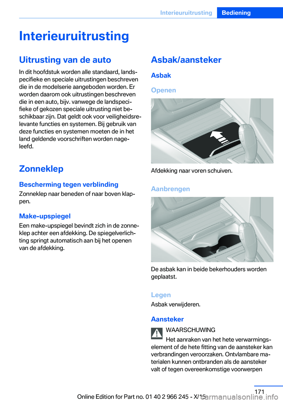 BMW 4 SERIES GRAN COUPE 2016 Instructieboekjes (in Dutch) InterieuruitrustingUitrusting van de auto
In dit hoofdstuk worden alle standaard, lands‐
pecifieke en speciale uitrustingen beschreven
die in de modelserie aangeboden worden. Er
worden daarom ook ui BMW 4 SERIES GRAN COUPE 2016 Instructieboekjes (in Dutch) InterieuruitrustingUitrusting van de auto
In dit hoofdstuk worden alle standaard, lands‐
pecifieke en speciale uitrustingen beschreven
die in de modelserie aangeboden worden. Er
worden daarom ook ui