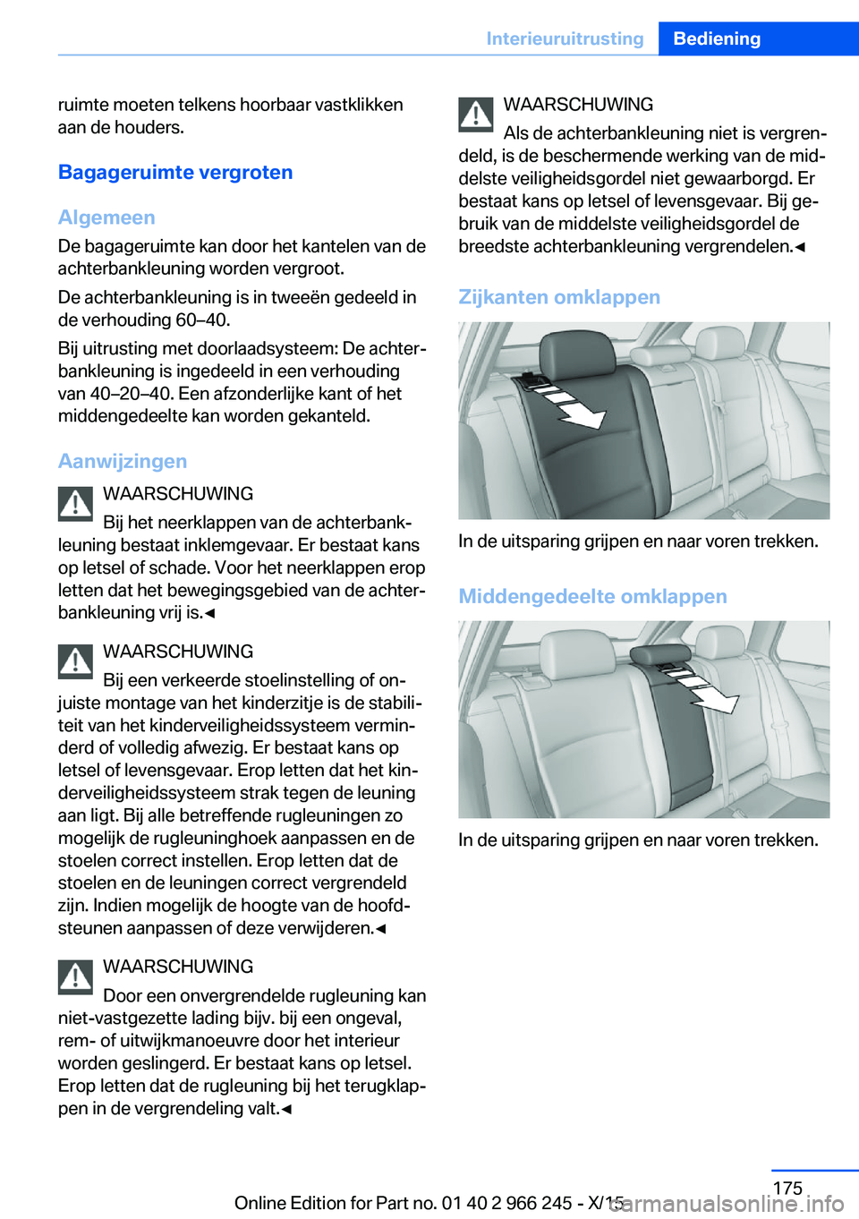 BMW 4 SERIES GRAN COUPE 2016 Instructieboekjes (in Dutch) ruimte moeten telkens hoorbaar vastklikken
aan de houders.
Bagageruimte vergroten
Algemeen
De bagageruimte kan door het kantelen van de
achterbankleuning worden vergroot.
De achterbankleuning is in tw BMW 4 SERIES GRAN COUPE 2016 Instructieboekjes (in Dutch) ruimte moeten telkens hoorbaar vastklikken
aan de houders.
Bagageruimte vergroten
Algemeen
De bagageruimte kan door het kantelen van de
achterbankleuning worden vergroot.
De achterbankleuning is in tw