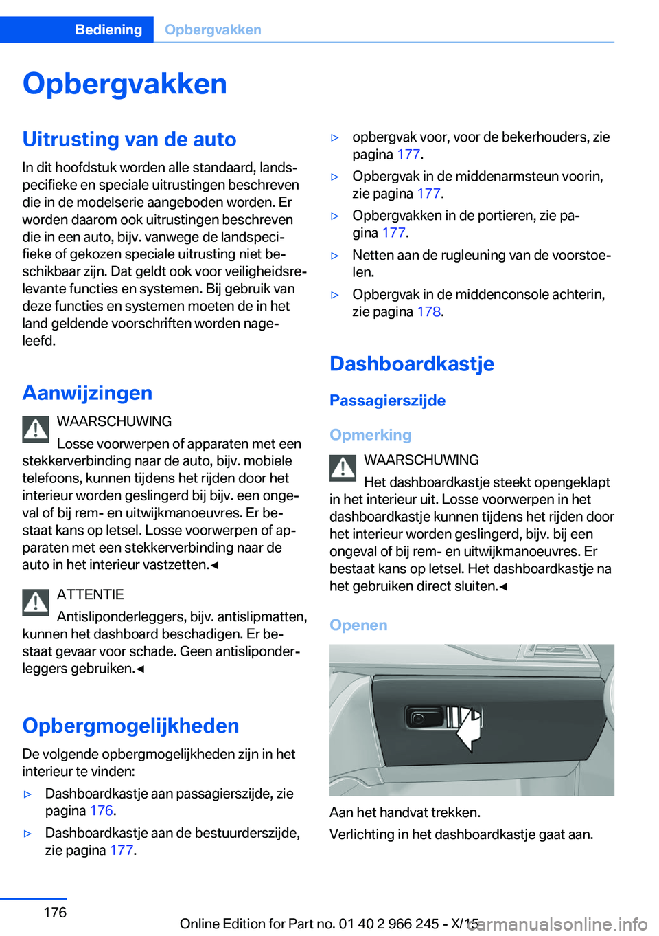 BMW 4 SERIES GRAN COUPE 2016 Instructieboekjes (in Dutch) OpbergvakkenUitrusting van de autoIn dit hoofdstuk worden alle standaard, lands‐
pecifieke en speciale uitrustingen beschreven
die in de modelserie aangeboden worden. Er
worden daarom ook uitrusting BMW 4 SERIES GRAN COUPE 2016 Instructieboekjes (in Dutch) OpbergvakkenUitrusting van de autoIn dit hoofdstuk worden alle standaard, lands‐
pecifieke en speciale uitrustingen beschreven
die in de modelserie aangeboden worden. Er
worden daarom ook uitrusting