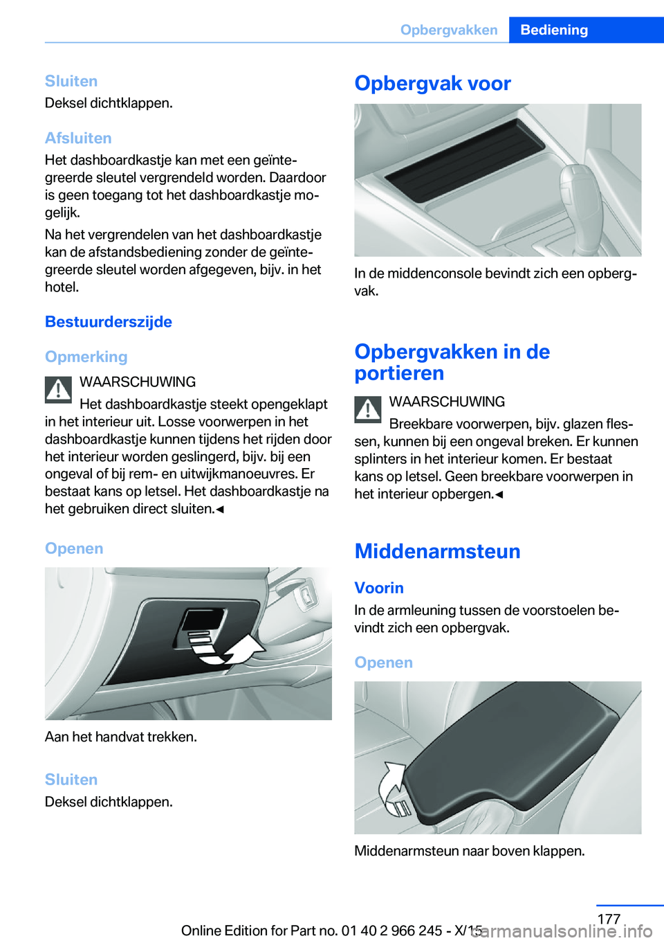 BMW 4 SERIES GRAN COUPE 2016 Instructieboekjes (in Dutch) Sluiten
Deksel dichtklappen.
Afsluiten Het dashboardkastje kan met een geïnte‐
greerde sleutel vergrendeld worden. Daardoor
is geen toegang tot het dashboardkastje mo‐
gelijk.
Na het vergrendelen BMW 4 SERIES GRAN COUPE 2016 Instructieboekjes (in Dutch) Sluiten
Deksel dichtklappen.
Afsluiten Het dashboardkastje kan met een geïnte‐
greerde sleutel vergrendeld worden. Daardoor
is geen toegang tot het dashboardkastje mo‐
gelijk.
Na het vergrendelen