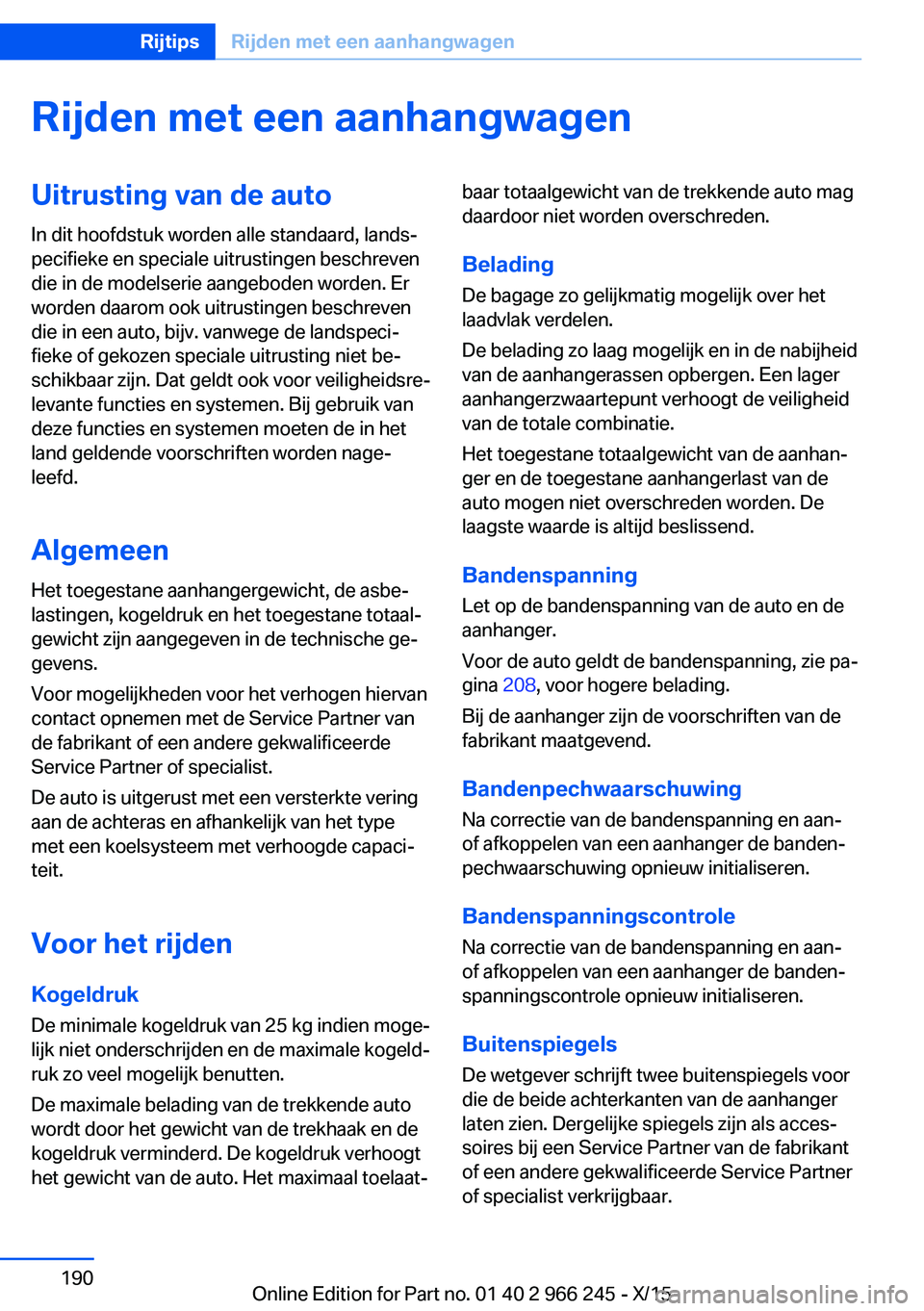 BMW 4 SERIES GRAN COUPE 2016 Instructieboekjes (in Dutch) Rijden met een aanhangwagenUitrusting van de autoIn dit hoofdstuk worden alle standaard, lands‐
pecifieke en speciale uitrustingen beschreven
die in de modelserie aangeboden worden. Er
worden daarom BMW 4 SERIES GRAN COUPE 2016 Instructieboekjes (in Dutch) Rijden met een aanhangwagenUitrusting van de autoIn dit hoofdstuk worden alle standaard, lands‐
pecifieke en speciale uitrustingen beschreven
die in de modelserie aangeboden worden. Er
worden daarom