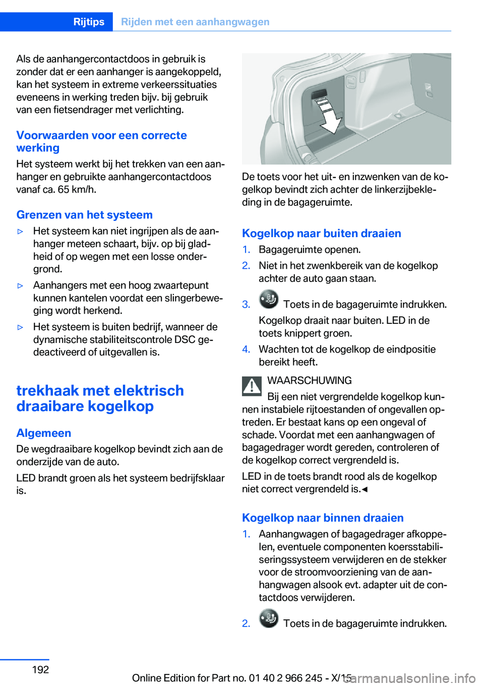 BMW 4 SERIES GRAN COUPE 2016 Instructieboekjes (in Dutch) Als de aanhangercontactdoos in gebruik is
zonder dat er een aanhanger is aangekoppeld,
kan het systeem in extreme verkeerssituaties
eveneens in werking treden bijv. bij gebruik
van een fietsendrager m BMW 4 SERIES GRAN COUPE 2016 Instructieboekjes (in Dutch) Als de aanhangercontactdoos in gebruik is
zonder dat er een aanhanger is aangekoppeld,
kan het systeem in extreme verkeerssituaties
eveneens in werking treden bijv. bij gebruik
van een fietsendrager m