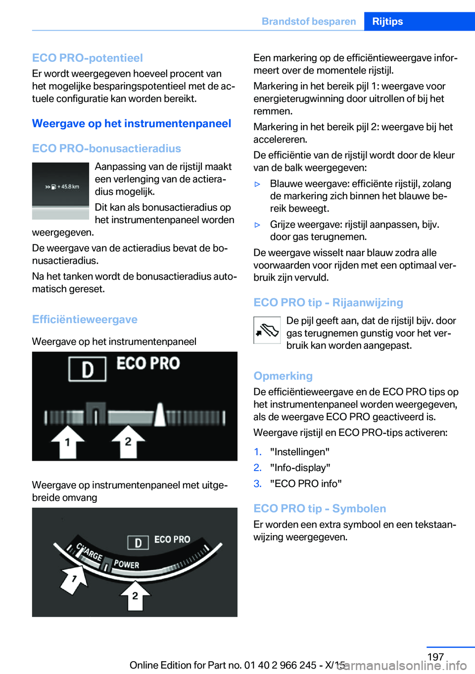 BMW 4 SERIES GRAN COUPE 2016 Instructieboekjes (in Dutch) ECO PRO-potentieel
Er wordt weergegeven hoeveel procent van
het mogelijke besparingspotentieel met de ac‐
tuele configuratie kan worden bereikt.
Weergave op het instrumentenpaneel
ECO PRO-bonusactie BMW 4 SERIES GRAN COUPE 2016 Instructieboekjes (in Dutch) ECO PRO-potentieel
Er wordt weergegeven hoeveel procent van
het mogelijke besparingspotentieel met de ac‐
tuele configuratie kan worden bereikt.
Weergave op het instrumentenpaneel
ECO PRO-bonusactie