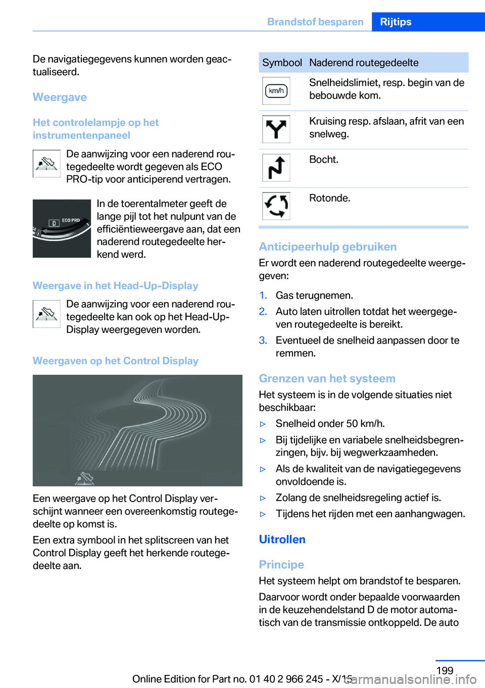 BMW 4 SERIES GRAN COUPE 2016 Instructieboekjes (in Dutch) De navigatiegegevens kunnen worden geac‐
tualiseerd.
Weergave
Het controlelampje op het
instrumentenpaneel
De aanwijzing voor een naderend rou‐
tegedeelte wordt gegeven als ECO
PRO-tip voor antici BMW 4 SERIES GRAN COUPE 2016 Instructieboekjes (in Dutch) De navigatiegegevens kunnen worden geac‐
tualiseerd.
Weergave
Het controlelampje op het
instrumentenpaneel
De aanwijzing voor een naderend rou‐
tegedeelte wordt gegeven als ECO
PRO-tip voor antici