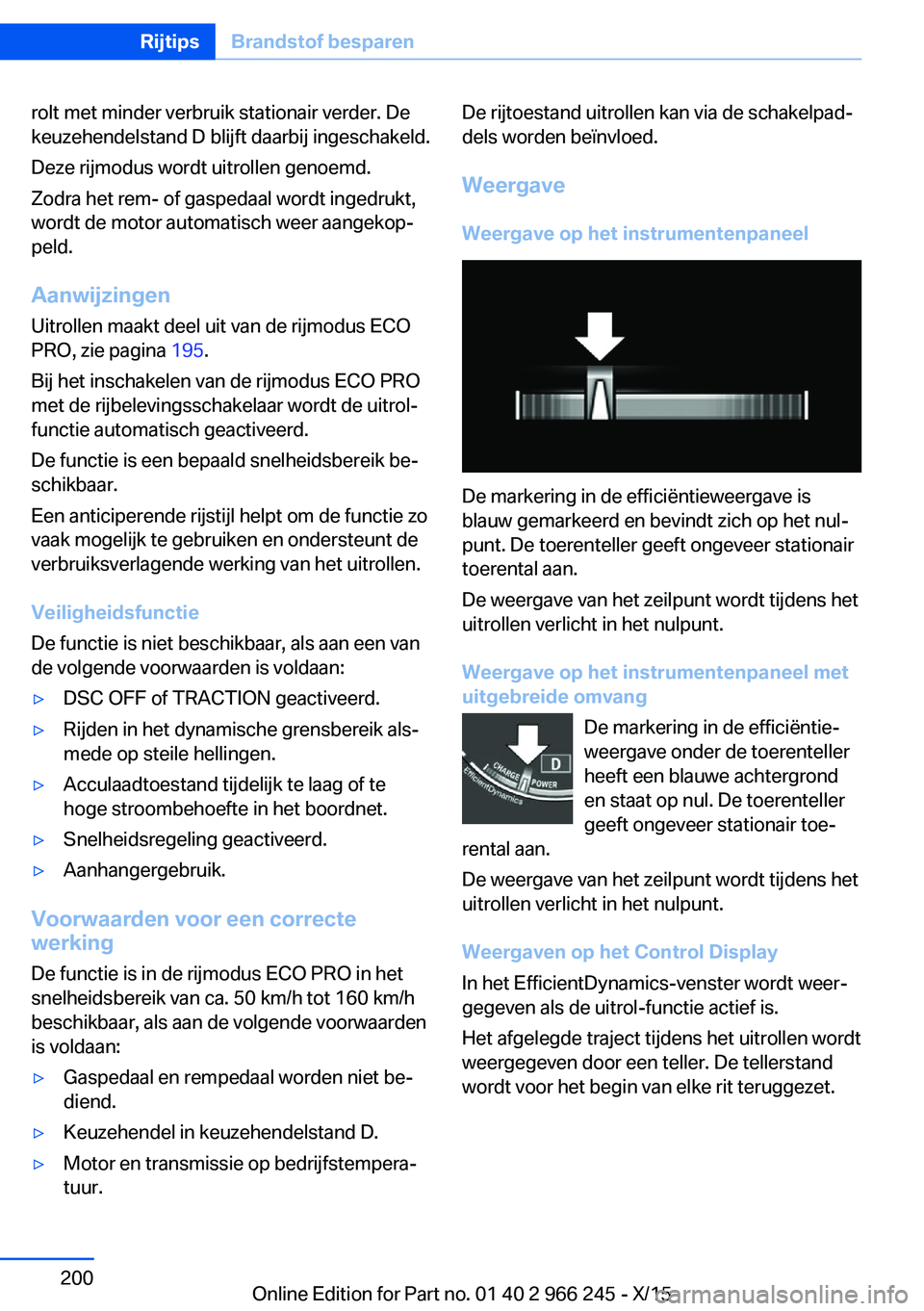 BMW 4 SERIES GRAN COUPE 2016 Instructieboekjes (in Dutch) rolt met minder verbruik stationair verder. De
keuzehendelstand D blijft daarbij ingeschakeld.
Deze rijmodus wordt uitrollen genoemd.
Zodra het rem- of gaspedaal wordt ingedrukt,
wordt de motor automa BMW 4 SERIES GRAN COUPE 2016 Instructieboekjes (in Dutch) rolt met minder verbruik stationair verder. De
keuzehendelstand D blijft daarbij ingeschakeld.
Deze rijmodus wordt uitrollen genoemd.
Zodra het rem- of gaspedaal wordt ingedrukt,
wordt de motor automa