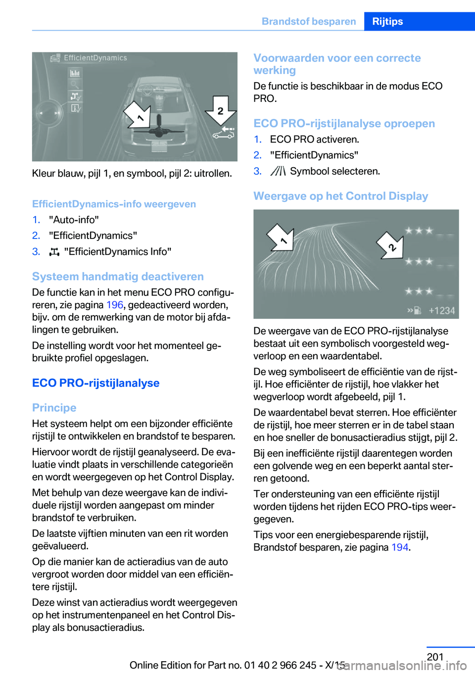 BMW 4 SERIES GRAN COUPE 2016 Instructieboekjes (in Dutch) Kleur blauw, pijl 1, en symbool, pijl 2: uitrollen.
EfficientDynamics-info weergeven
1."Auto-info"2."EfficientDynamics"3. "EfficientDynamics Info"
Systeem handmatig deactivere BMW 4 SERIES GRAN COUPE 2016 Instructieboekjes (in Dutch) Kleur blauw, pijl 1, en symbool, pijl 2: uitrollen.
EfficientDynamics-info weergeven
1."Auto-info"2."EfficientDynamics"3. "EfficientDynamics Info"
Systeem handmatig deactivere