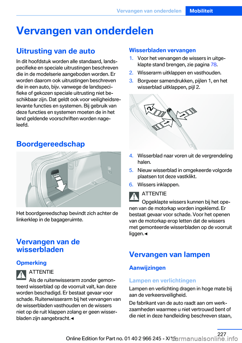 BMW 4 SERIES GRAN COUPE 2016 Instructieboekjes (in Dutch) Vervangen van onderdelenUitrusting van de autoIn dit hoofdstuk worden alle standaard, lands‐
pecifieke en speciale uitrustingen beschreven
die in de modelserie aangeboden worden. Er
worden daarom oo BMW 4 SERIES GRAN COUPE 2016 Instructieboekjes (in Dutch) Vervangen van onderdelenUitrusting van de autoIn dit hoofdstuk worden alle standaard, lands‐
pecifieke en speciale uitrustingen beschreven
die in de modelserie aangeboden worden. Er
worden daarom oo