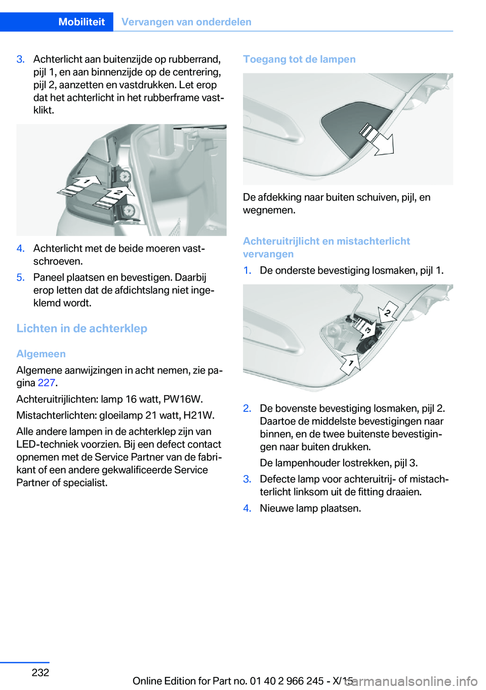 BMW 4 SERIES GRAN COUPE 2016 Instructieboekjes (in Dutch) 3.Achterlicht aan buitenzijde op rubberrand,
pijl 1, en aan binnenzijde op de centrering,
pijl 2, aanzetten en vastdrukken. Let erop
dat het achterlicht in het rubberframe vast‐
klikt.4.Achterlicht BMW 4 SERIES GRAN COUPE 2016 Instructieboekjes (in Dutch) 3.Achterlicht aan buitenzijde op rubberrand,
pijl 1, en aan binnenzijde op de centrering,
pijl 2, aanzetten en vastdrukken. Let erop
dat het achterlicht in het rubberframe vast‐
klikt.4.Achterlicht