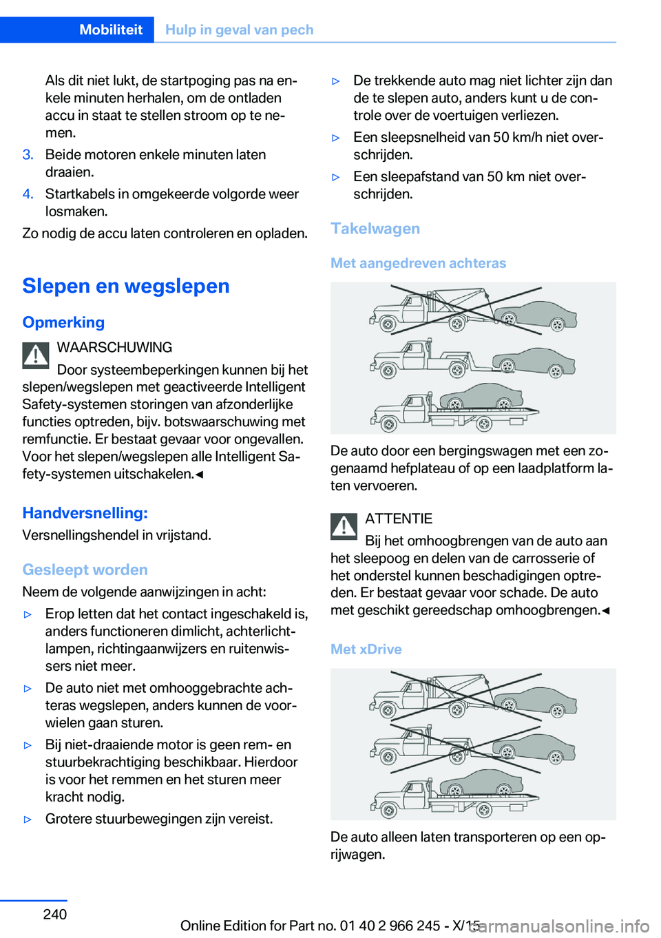 BMW 4 SERIES GRAN COUPE 2016 Instructieboekjes (in Dutch) Als dit niet lukt, de startpoging pas na en‐
kele minuten herhalen, om de ontladen
accu in staat te stellen stroom op te ne‐
men.3.Beide motoren enkele minuten laten
draaien.4.Startkabels in omgek BMW 4 SERIES GRAN COUPE 2016 Instructieboekjes (in Dutch) Als dit niet lukt, de startpoging pas na en‐
kele minuten herhalen, om de ontladen
accu in staat te stellen stroom op te ne‐
men.3.Beide motoren enkele minuten laten
draaien.4.Startkabels in omgek