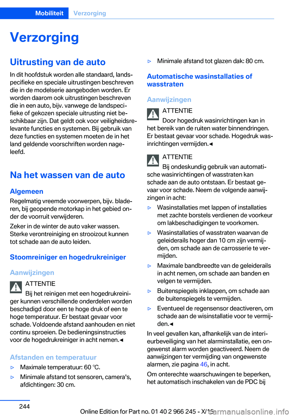 BMW 4 SERIES GRAN COUPE 2016 Instructieboekjes (in Dutch) VerzorgingUitrusting van de auto
In dit hoofdstuk worden alle standaard, lands‐
pecifieke en speciale uitrustingen beschreven
die in de modelserie aangeboden worden. Er
worden daarom ook uitrustinge BMW 4 SERIES GRAN COUPE 2016 Instructieboekjes (in Dutch) VerzorgingUitrusting van de auto
In dit hoofdstuk worden alle standaard, lands‐
pecifieke en speciale uitrustingen beschreven
die in de modelserie aangeboden worden. Er
worden daarom ook uitrustinge