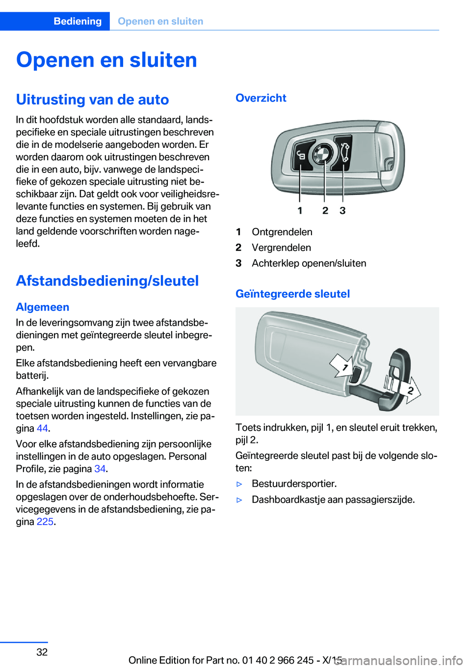 BMW 4 SERIES GRAN COUPE 2016 Instructieboekjes (in Dutch) Openen en sluitenUitrusting van de auto
In dit hoofdstuk worden alle standaard, lands‐
pecifieke en speciale uitrustingen beschreven
die in de modelserie aangeboden worden. Er
worden daarom ook uitr BMW 4 SERIES GRAN COUPE 2016 Instructieboekjes (in Dutch) Openen en sluitenUitrusting van de auto
In dit hoofdstuk worden alle standaard, lands‐
pecifieke en speciale uitrustingen beschreven
die in de modelserie aangeboden worden. Er
worden daarom ook uitr
