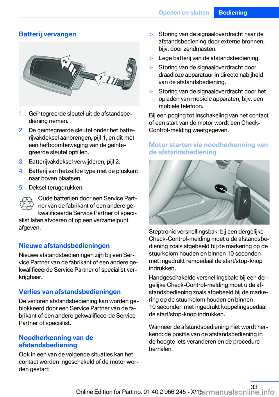 BMW 4 SERIES GRAN COUPE 2016 Instructieboekjes (in Dutch) Batterij vervangen1.Geïntegreerde sleutel uit de afstandsbe‐
diening nemen.2.De geïntegreerde sleutel onder het batte‐
rijvakdeksel aanbrengen, pijl 1, en dit met
een hefboombeweging van de geï BMW 4 SERIES GRAN COUPE 2016 Instructieboekjes (in Dutch) Batterij vervangen1.Geïntegreerde sleutel uit de afstandsbe‐
diening nemen.2.De geïntegreerde sleutel onder het batte‐
rijvakdeksel aanbrengen, pijl 1, en dit met
een hefboombeweging van de geï