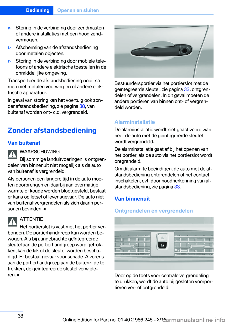 BMW 4 SERIES GRAN COUPE 2016 Instructieboekjes (in Dutch) ▷Storing in de verbinding door zendmasten
of andere installaties met een hoog zend‐
vermogen.▷Afscherming van de afstandsbediening
door metalen objecten.▷Storing in de verbinding door mobiele BMW 4 SERIES GRAN COUPE 2016 Instructieboekjes (in Dutch) ▷Storing in de verbinding door zendmasten
of andere installaties met een hoog zend‐
vermogen.▷Afscherming van de afstandsbediening
door metalen objecten.▷Storing in de verbinding door mobiele