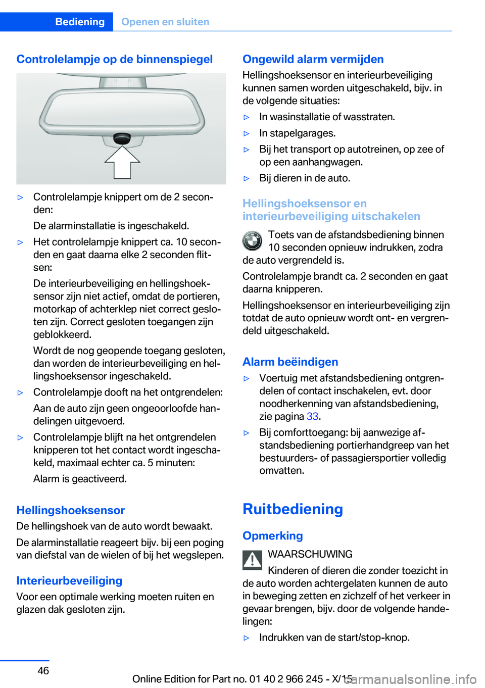 BMW 4 SERIES GRAN COUPE 2016 Instructieboekjes (in Dutch) Controlelampje op de binnenspiegel▷Controlelampje knippert om de 2 secon‐
den:
De alarminstallatie is ingeschakeld.▷Het controlelampje knippert ca. 10 secon‐
den en gaat daarna elke 2 seconden BMW 4 SERIES GRAN COUPE 2016 Instructieboekjes (in Dutch) Controlelampje op de binnenspiegel▷Controlelampje knippert om de 2 secon‐
den:
De alarminstallatie is ingeschakeld.▷Het controlelampje knippert ca. 10 secon‐
den en gaat daarna elke 2 seconden