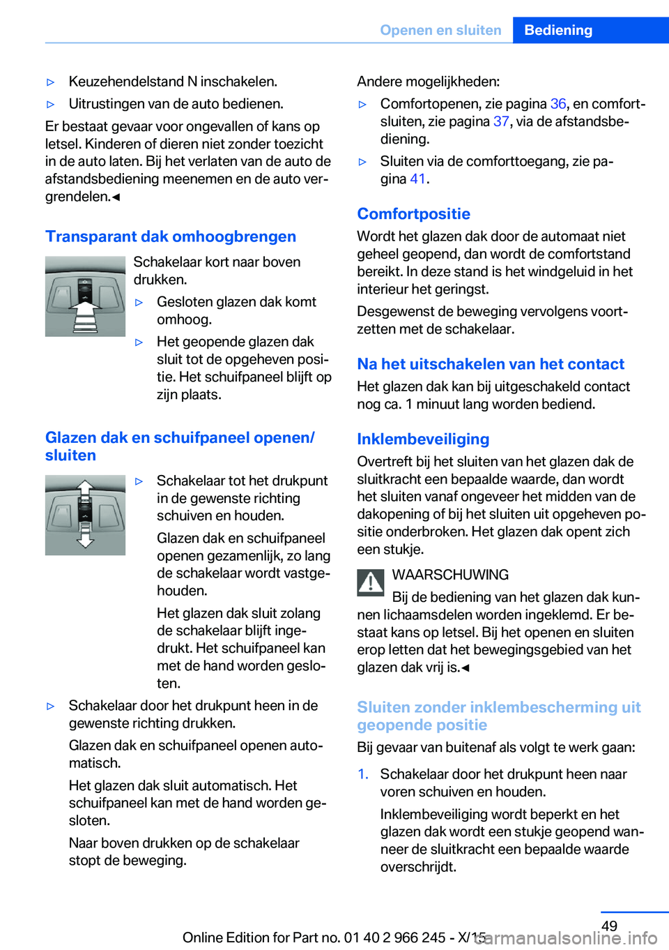 BMW 4 SERIES GRAN COUPE 2016 Instructieboekjes (in Dutch) ▷Keuzehendelstand N inschakelen.▷Uitrustingen van de auto bedienen.
Er bestaat gevaar voor ongevallen of kans op
letsel. Kinderen of dieren niet zonder toezicht
in de auto laten. Bij het verlaten BMW 4 SERIES GRAN COUPE 2016 Instructieboekjes (in Dutch) ▷Keuzehendelstand N inschakelen.▷Uitrustingen van de auto bedienen.
Er bestaat gevaar voor ongevallen of kans op
letsel. Kinderen of dieren niet zonder toezicht
in de auto laten. Bij het verlaten