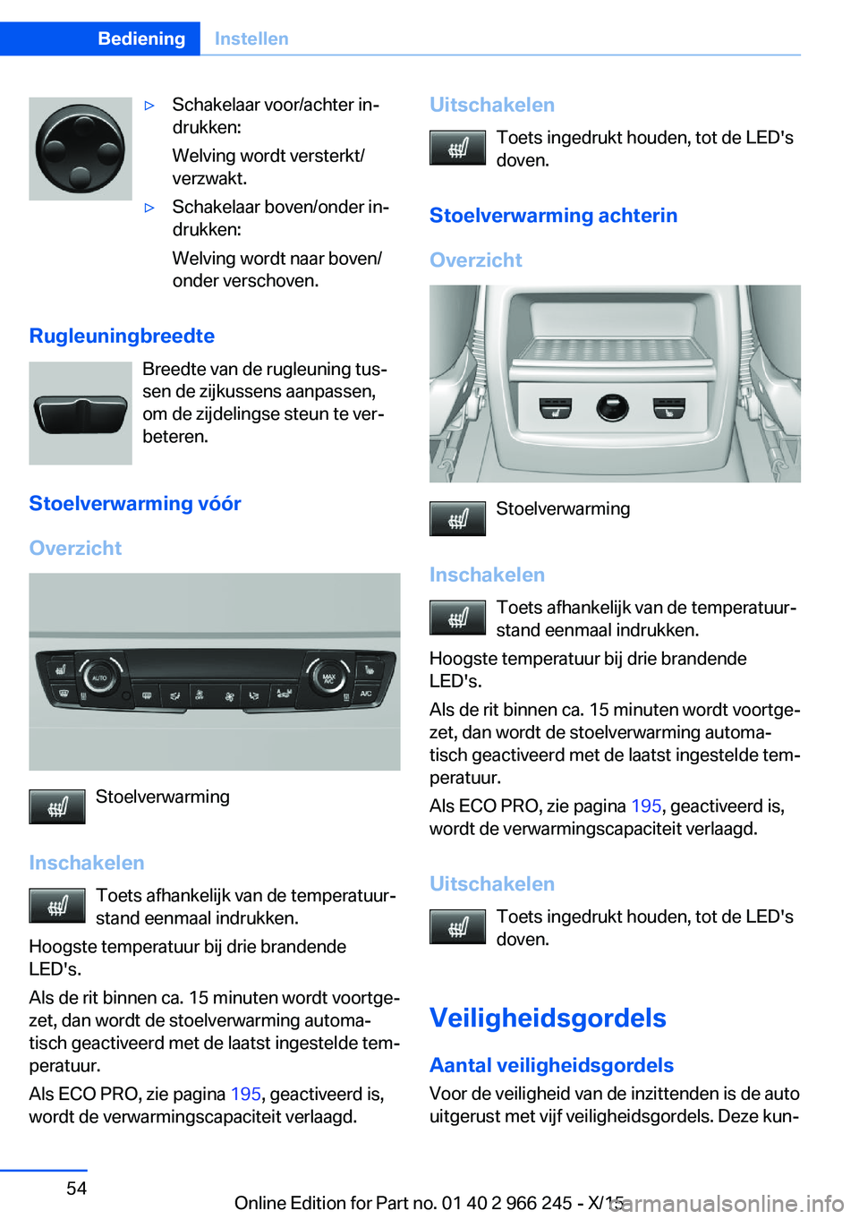 BMW 4 SERIES GRAN COUPE 2016 Instructieboekjes (in Dutch) ▷Schakelaar voor/achter in‐
drukken:
Welving wordt versterkt/
verzwakt.▷Schakelaar boven/onder in‐
drukken:
Welving wordt naar boven/
onder verschoven.
Rugleuningbreedte
Breedte van de rugleun BMW 4 SERIES GRAN COUPE 2016 Instructieboekjes (in Dutch) ▷Schakelaar voor/achter in‐
drukken:
Welving wordt versterkt/
verzwakt.▷Schakelaar boven/onder in‐
drukken:
Welving wordt naar boven/
onder verschoven.
Rugleuningbreedte
Breedte van de rugleun