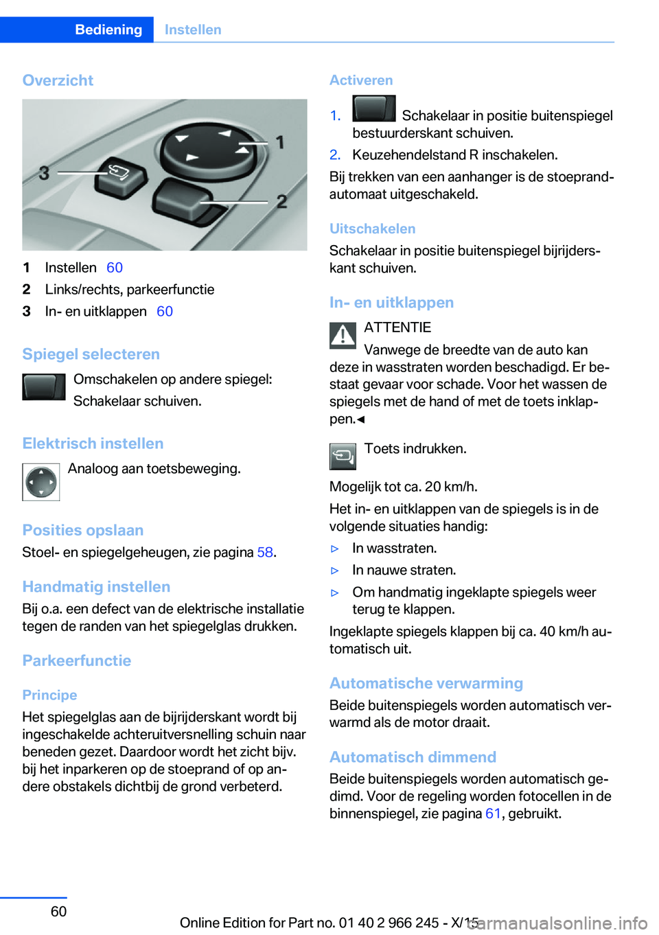 BMW 4 SERIES GRAN COUPE 2016 Instructieboekjes (in Dutch) Overzicht1Instellen 602Links/rechts, parkeerfunctie3In- en uitklappen 60
Spiegel selecteren
Omschakelen op andere spiegel:
Schakelaar schuiven.
Elektrisch instellen Analoog aan toetsbewegin BMW 4 SERIES GRAN COUPE 2016 Instructieboekjes (in Dutch) Overzicht1Instellen 602Links/rechts, parkeerfunctie3In- en uitklappen 60
Spiegel selecteren
Omschakelen op andere spiegel:
Schakelaar schuiven.
Elektrisch instellen Analoog aan toetsbewegin