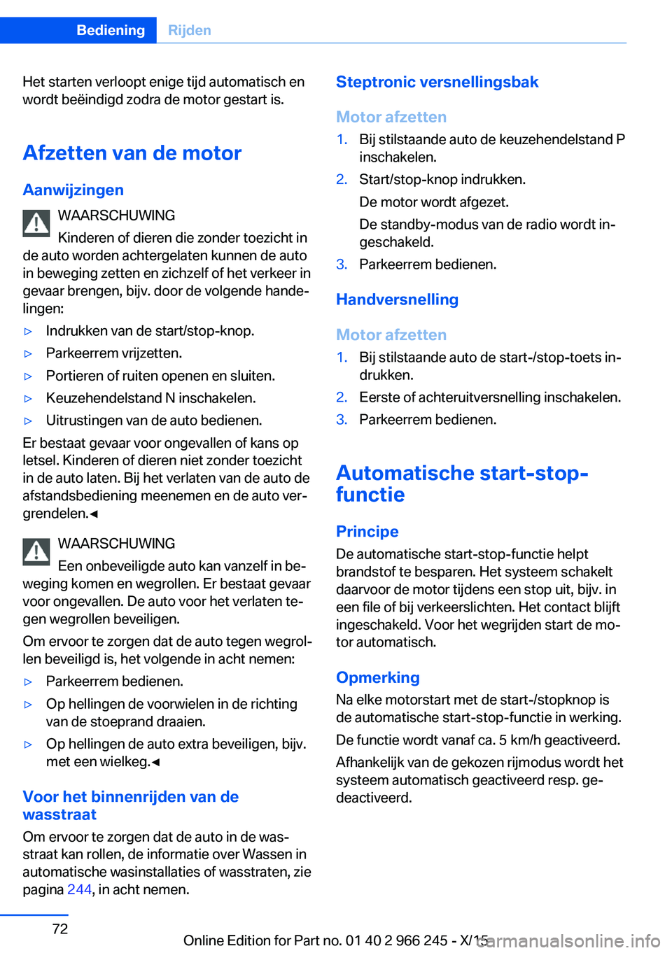 BMW 4 SERIES GRAN COUPE 2016 Instructieboekjes (in Dutch) Het starten verloopt enige tijd automatisch en
wordt beëindigd zodra de motor gestart is.
Afzetten van de motor
Aanwijzingen WAARSCHUWING
Kinderen of dieren die zonder toezicht in
de auto worden acht BMW 4 SERIES GRAN COUPE 2016 Instructieboekjes (in Dutch) Het starten verloopt enige tijd automatisch en
wordt beëindigd zodra de motor gestart is.
Afzetten van de motor
Aanwijzingen WAARSCHUWING
Kinderen of dieren die zonder toezicht in
de auto worden acht