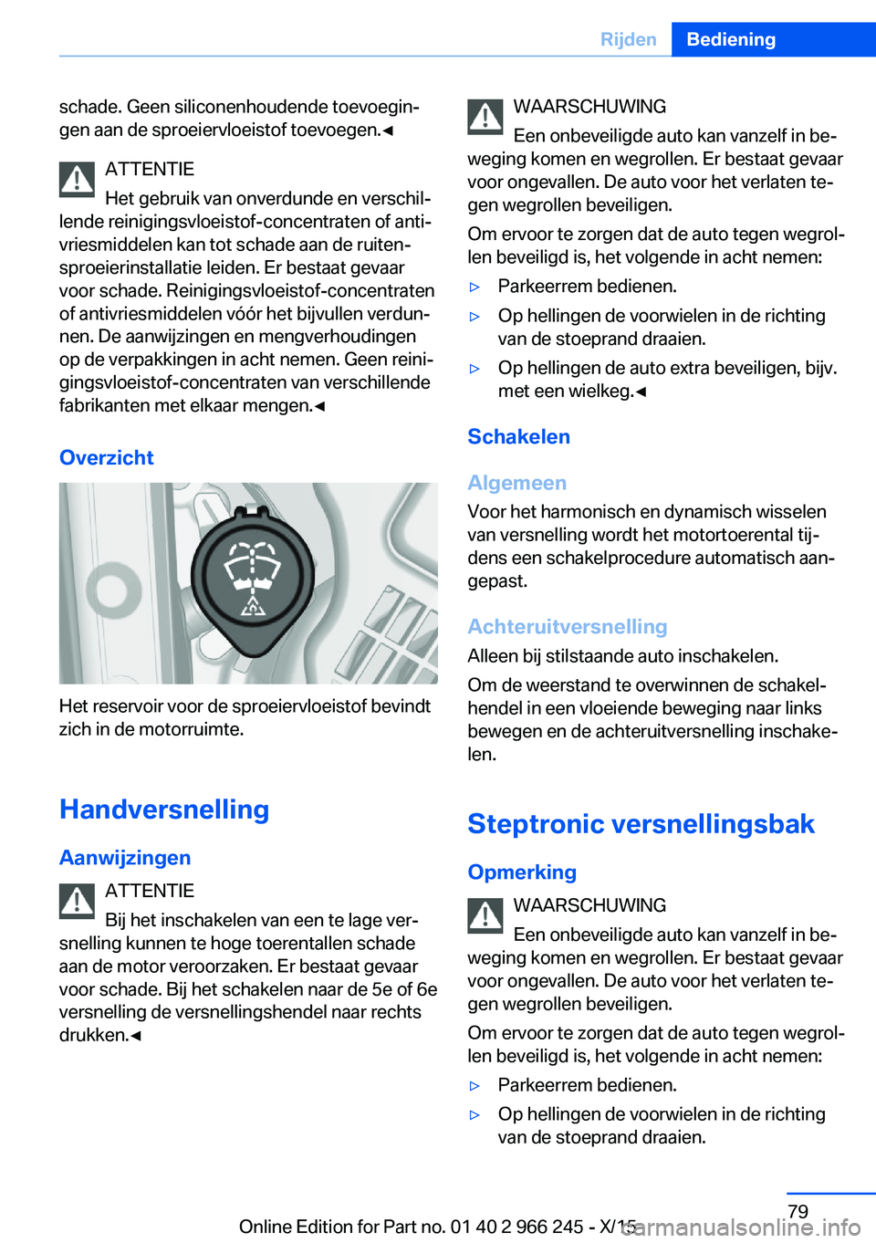 BMW 4 SERIES GRAN COUPE 2016 Instructieboekjes (in Dutch) schade. Geen siliconenhoudende toevoegin‐
gen aan de sproeiervloeistof toevoegen.◀
ATTENTIE
Het gebruik van onverdunde en verschil‐
lende reinigingsvloeistof-concentraten of anti‐
vriesmiddele BMW 4 SERIES GRAN COUPE 2016 Instructieboekjes (in Dutch) schade. Geen siliconenhoudende toevoegin‐
gen aan de sproeiervloeistof toevoegen.◀
ATTENTIE
Het gebruik van onverdunde en verschil‐
lende reinigingsvloeistof-concentraten of anti‐
vriesmiddele