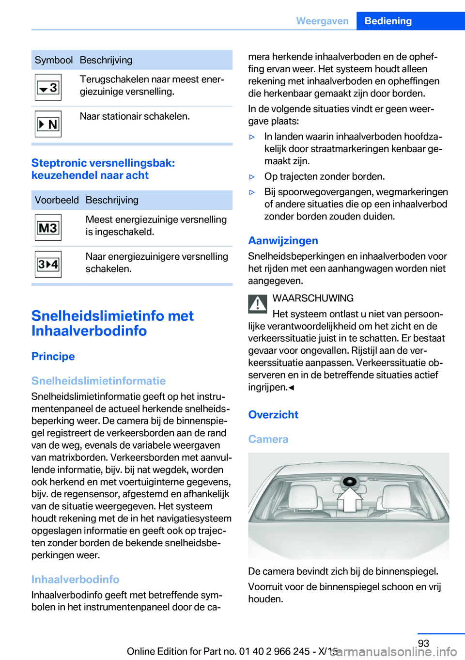 BMW 4 SERIES GRAN COUPE 2016 Instructieboekjes (in Dutch) SymboolBeschrijvingTerugschakelen naar meest ener‐
giezuinige versnelling.Naar stationair schakelen.
Steptronic versnellingsbak:
keuzehendel naar acht
VoorbeeldBeschrijvingMeest energiezuinige versn BMW 4 SERIES GRAN COUPE 2016 Instructieboekjes (in Dutch) SymboolBeschrijvingTerugschakelen naar meest ener‐
giezuinige versnelling.Naar stationair schakelen.
Steptronic versnellingsbak:
keuzehendel naar acht
VoorbeeldBeschrijvingMeest energiezuinige versn