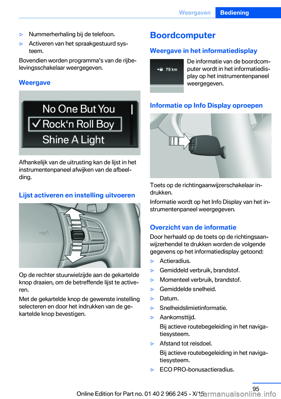 BMW 4 SERIES GRAN COUPE 2016 Instructieboekjes (in Dutch) ▷Nummerherhaling bij de telefoon.▷Activeren van het spraakgestuurd sys‐
teem.
Bovendien worden programma's van de rijbe‐
levingsschakelaar weergegeven.
Weergave
Afhankelijk van de uitrusti BMW 4 SERIES GRAN COUPE 2016 Instructieboekjes (in Dutch) ▷Nummerherhaling bij de telefoon.▷Activeren van het spraakgestuurd sys‐
teem.
Bovendien worden programma's van de rijbe‐
levingsschakelaar weergegeven.
Weergave
Afhankelijk van de uitrusti