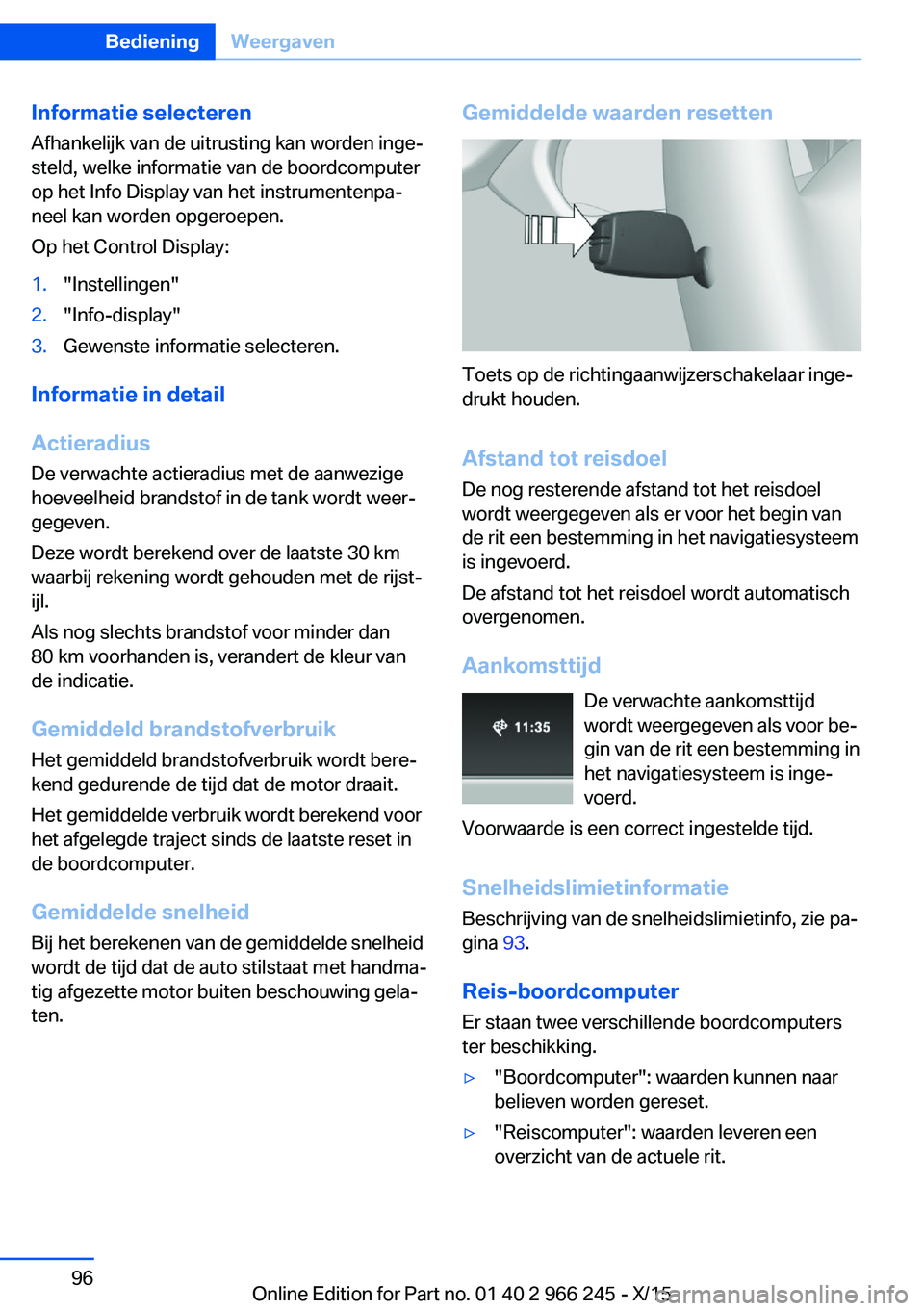 BMW 4 SERIES GRAN COUPE 2016  Instructieboekjes (in Dutch) Informatie selecterenAfhankelijk van de uitrusting kan worden inge‐
steld, welke informatie van de boordcomputer
op het Info Display van het instrumentenpa‐
neel kan worden opgeroepen.
Op het Cont