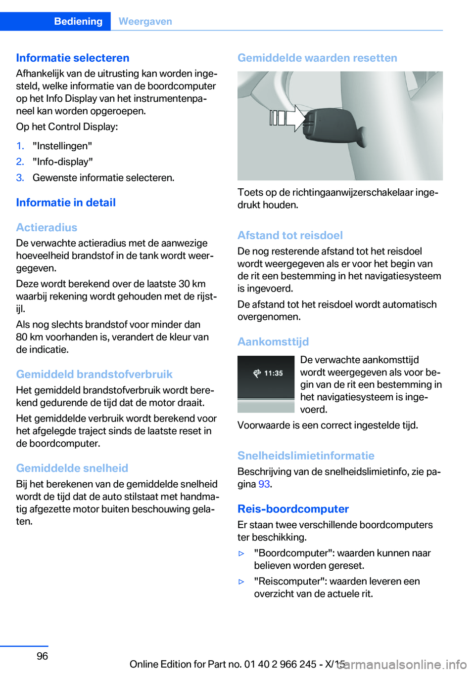 BMW 4 SERIES GRAN COUPE 2016 Instructieboekjes (in Dutch) Informatie selecterenAfhankelijk van de uitrusting kan worden inge‐
steld, welke informatie van de boordcomputer
op het Info Display van het instrumentenpa‐
neel kan worden opgeroepen.
Op het Cont BMW 4 SERIES GRAN COUPE 2016 Instructieboekjes (in Dutch) Informatie selecterenAfhankelijk van de uitrusting kan worden inge‐
steld, welke informatie van de boordcomputer
op het Info Display van het instrumentenpa‐
neel kan worden opgeroepen.
Op het Cont