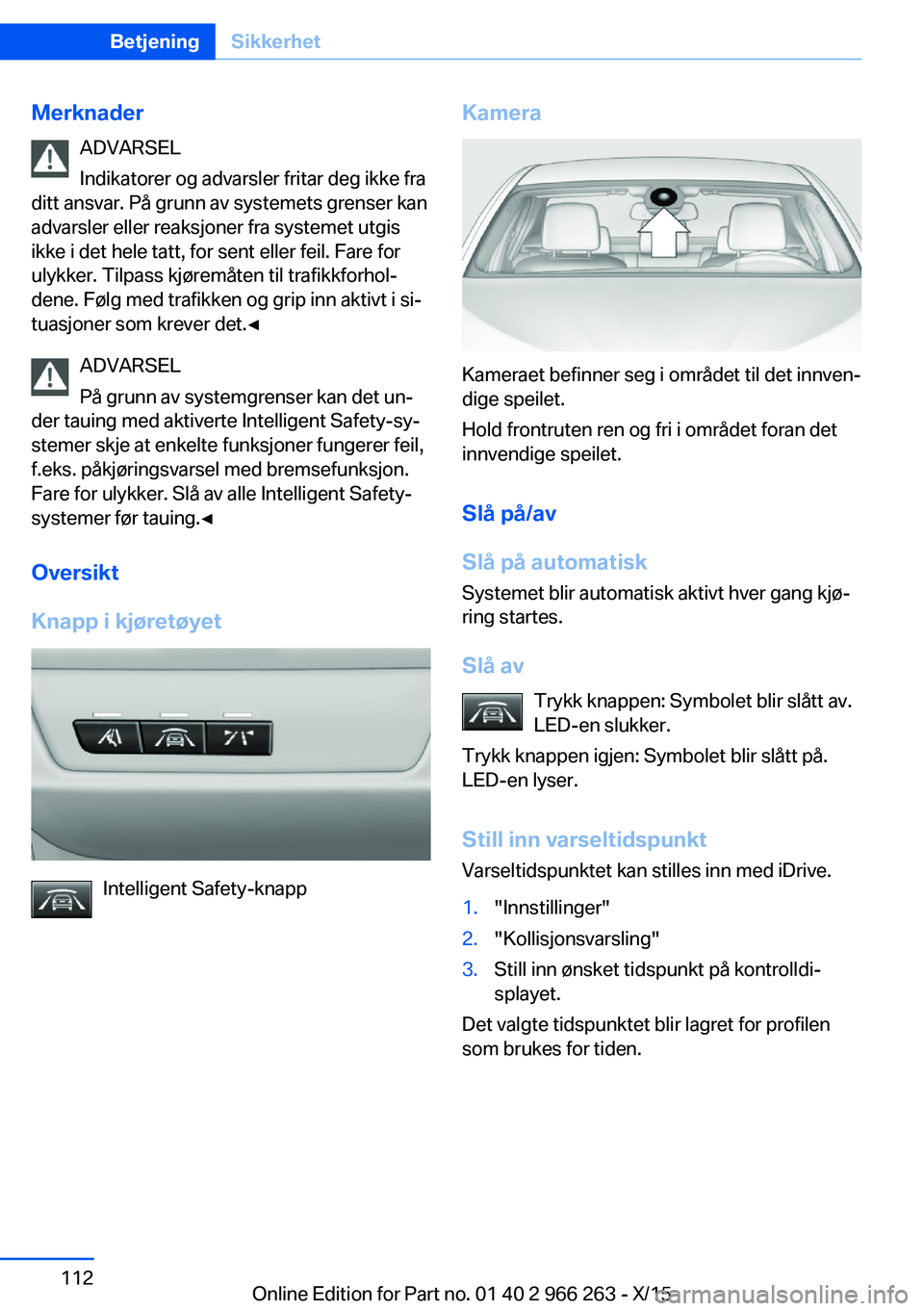 BMW 4 SERIES GRAN COUPE 2016 InstruksjonsbØker (in Norwegian) MerknaderADVARSEL
Indikatorer og advarsler fritar deg ikke fra
ditt ansvar. På grunn av systemets grenser kan
advarsler eller reaksjoner fra systemet utgis
ikke i det hele tatt, for sent eller feil. BMW 4 SERIES GRAN COUPE 2016 InstruksjonsbØker (in Norwegian) MerknaderADVARSEL
Indikatorer og advarsler fritar deg ikke fra
ditt ansvar. På grunn av systemets grenser kan
advarsler eller reaksjoner fra systemet utgis
ikke i det hele tatt, for sent eller feil.